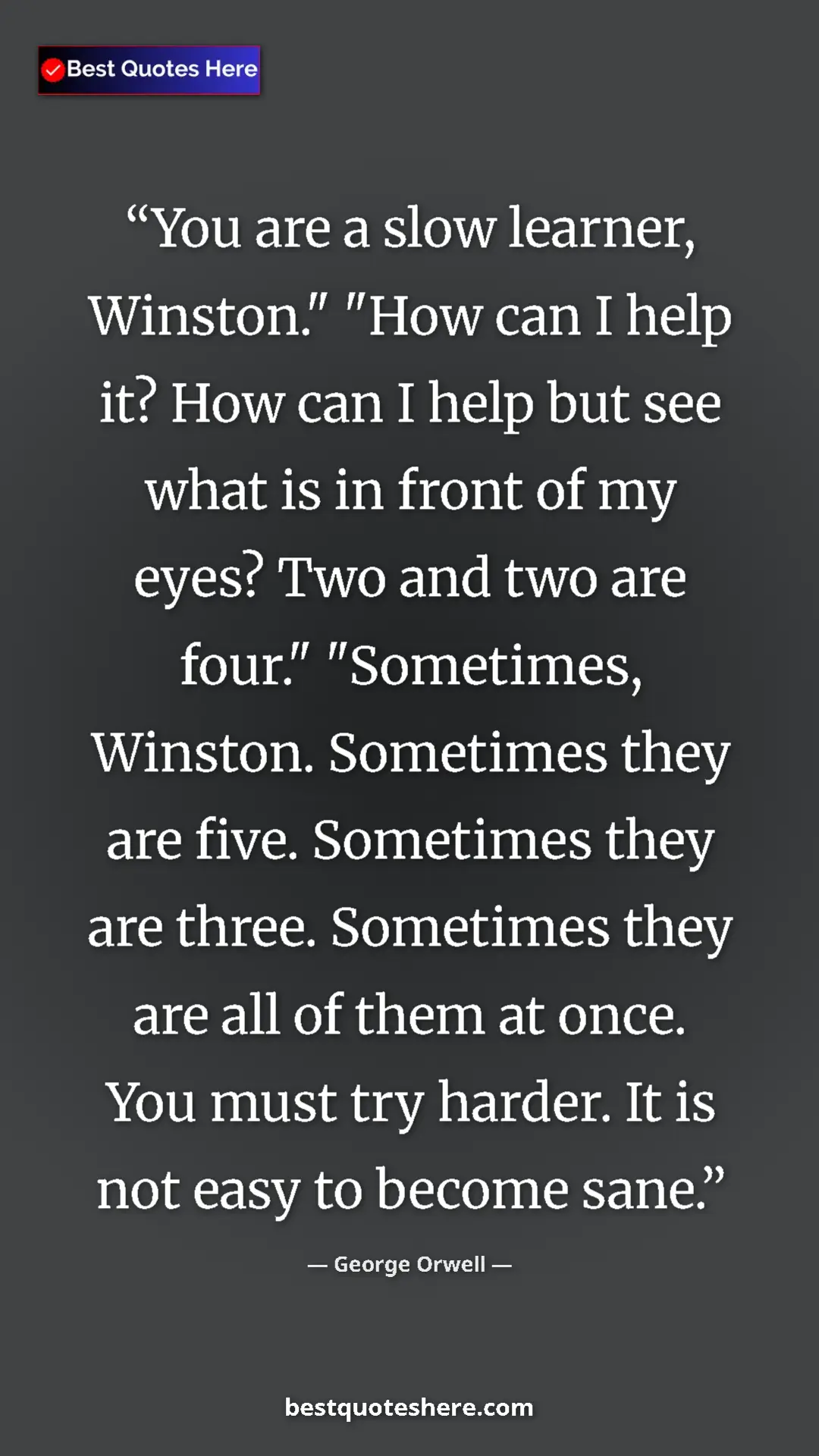 Pinterest quote poster by George Orwell: "You are a slow learner, Winston." "How can I help it? How..."