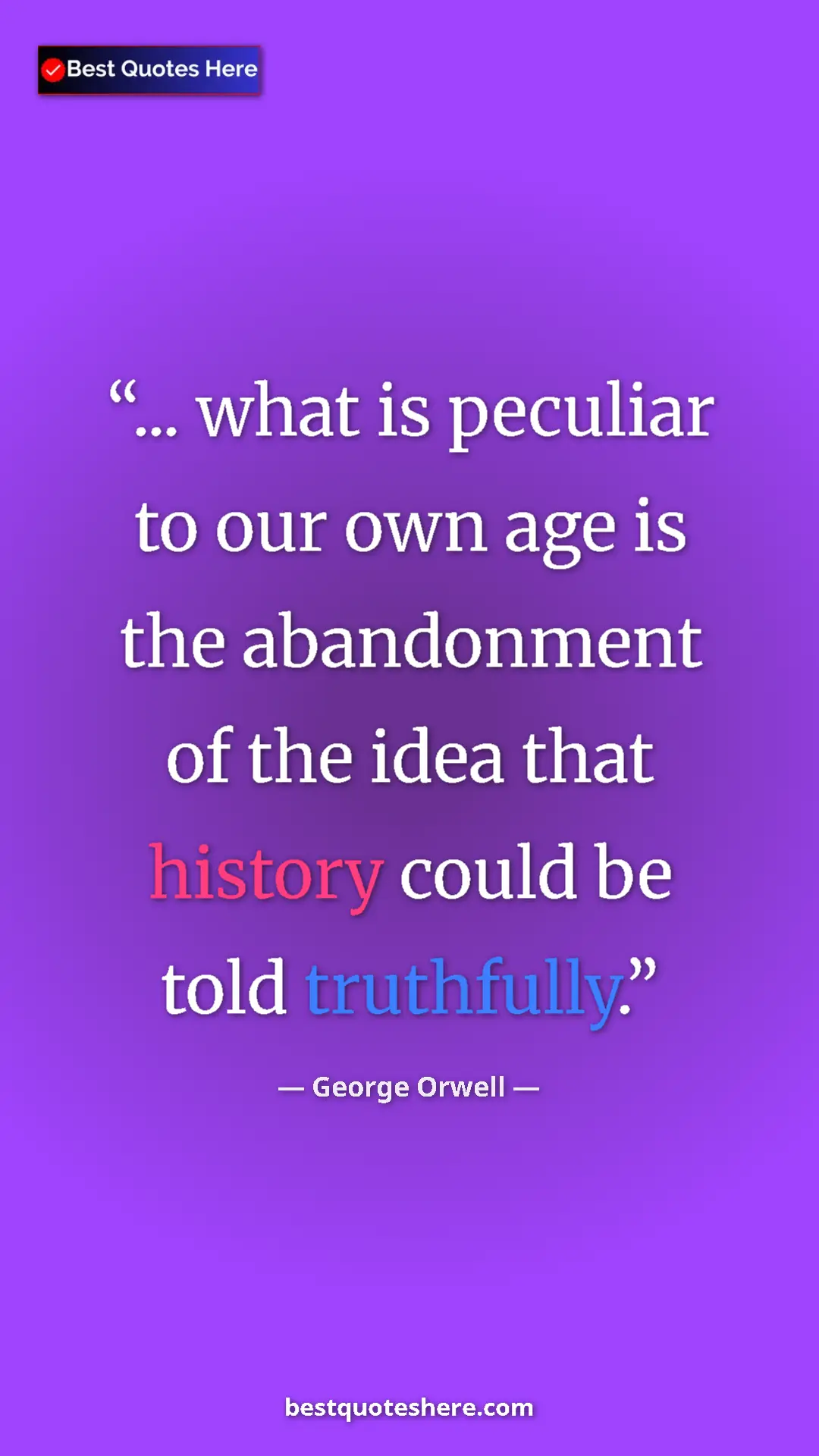George Orwell Quote Card: "... what is peculiar to our own age is the abandonment of..." Pinterest quote poster by George Orwell: "... what is peculiar to our own age is the abandonment of..."