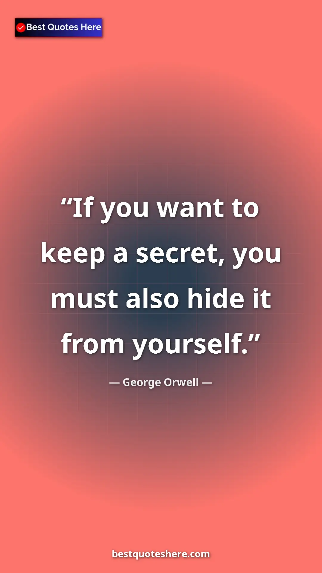George Orwell Quote Card: "If you want to keep a secret, you must also hide it from..." Pinterest quote poster by George Orwell: "If you want to keep a secret, you must also hide it from..."