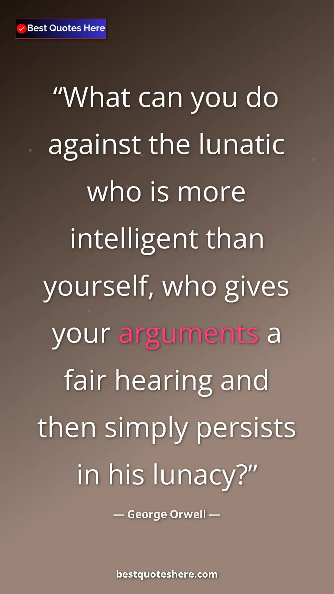 Pinterest quote poster by George Orwell: "What can you do against the lunatic who is more intelligent..."