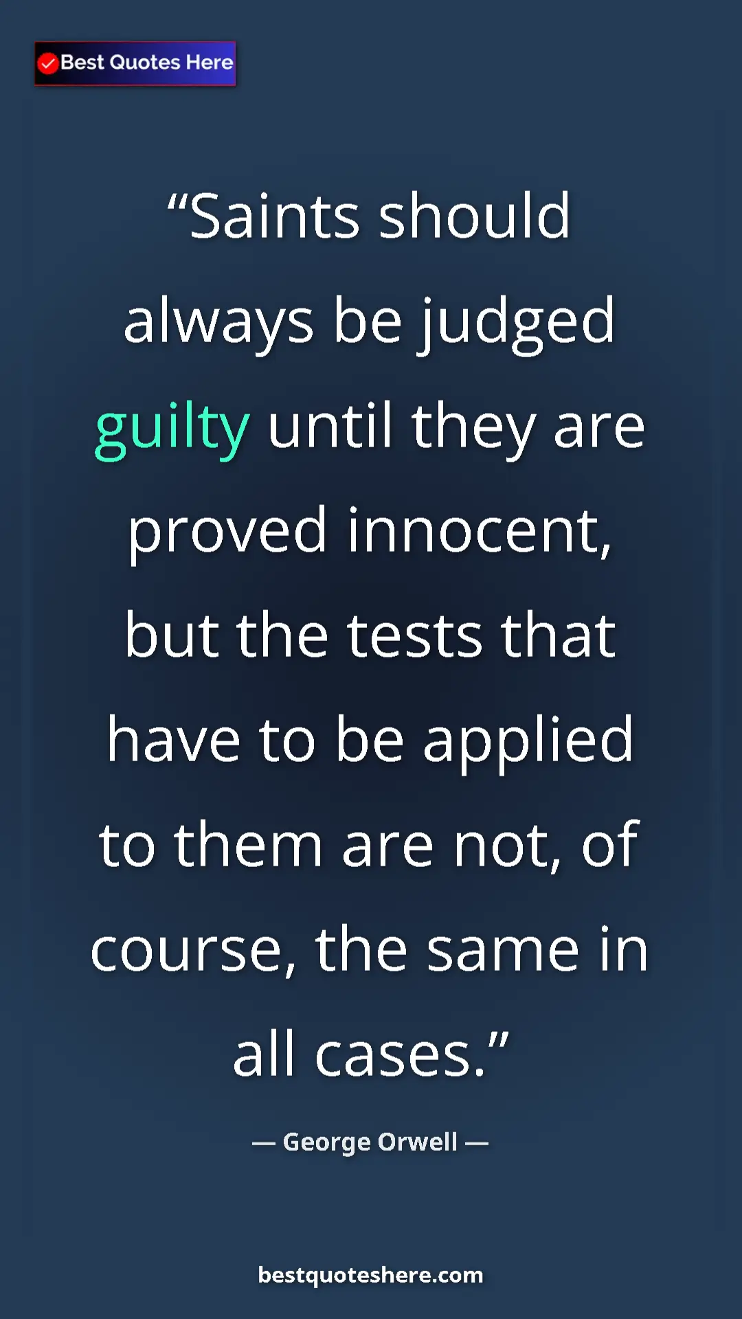 George Orwell Quote Card: "Saints should always be judged guilty until they are proved..." Pinterest quote poster by George Orwell: "Saints should always be judged guilty until they are proved..."