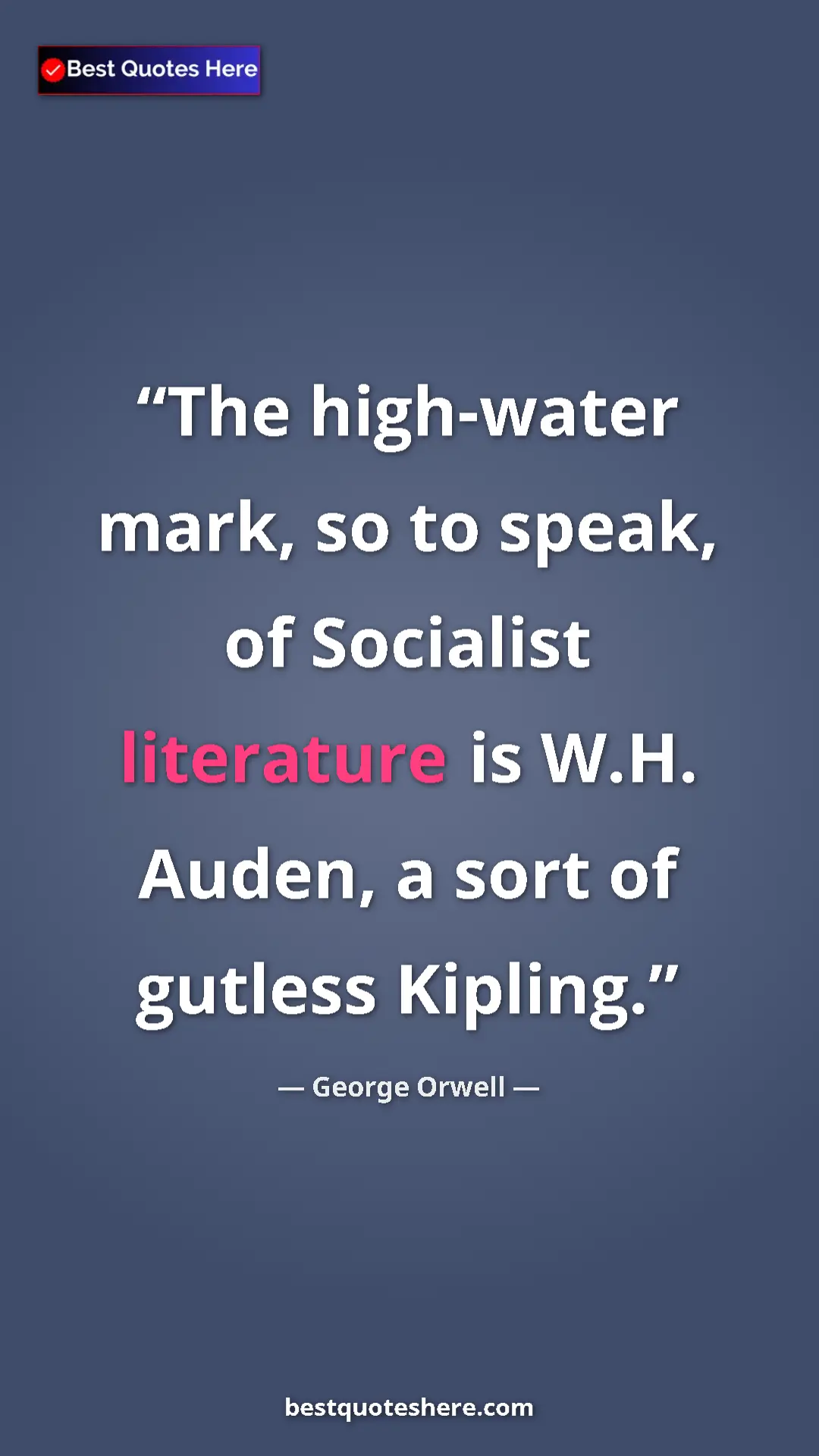 George Orwell Quote Card: "The high-water mark, so to speak, of Socialist literature..." Pinterest quote poster by George Orwell: "The high-water mark, so to speak, of Socialist literature..."