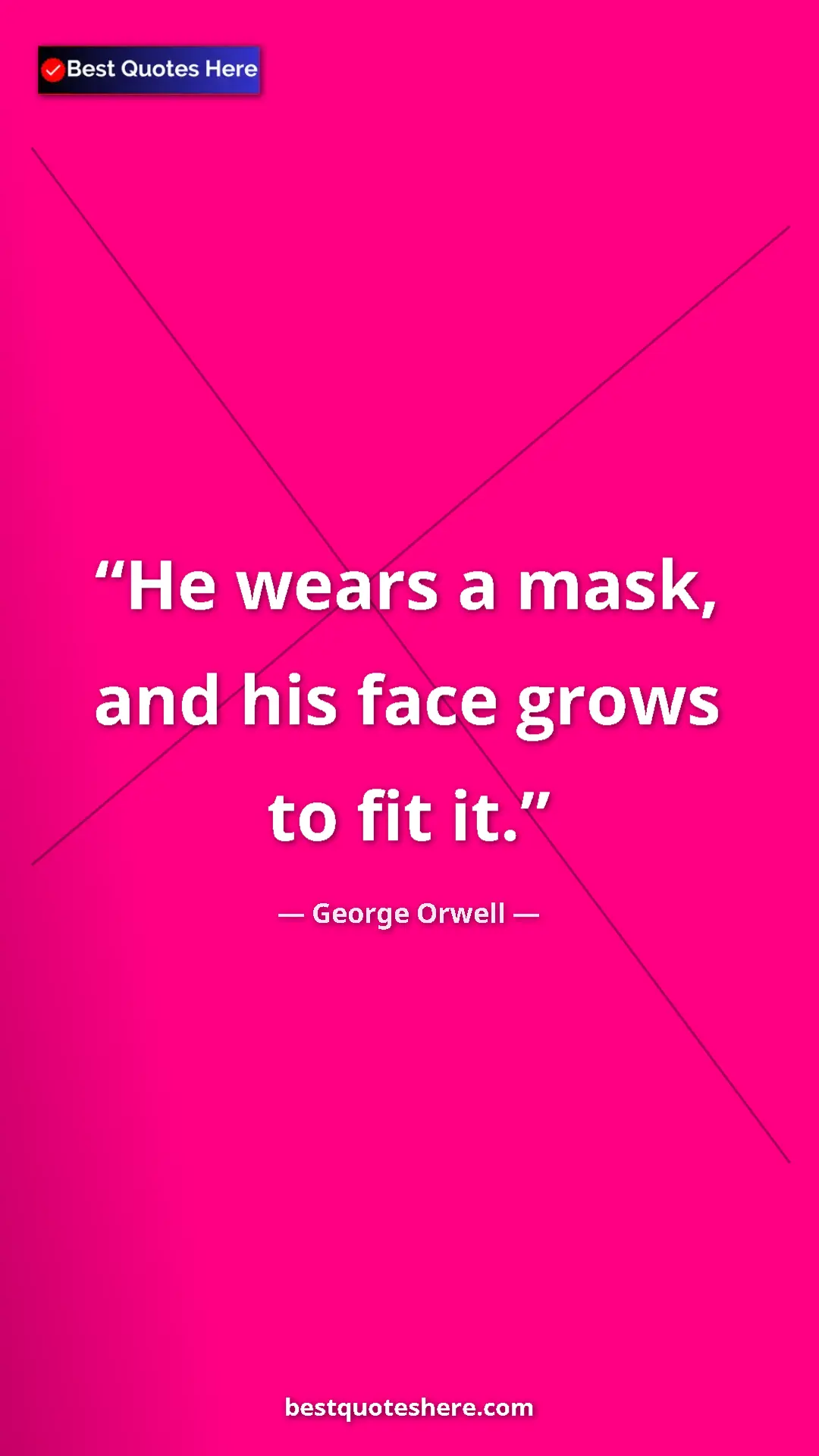 George Orwell Quote Card: "He wears a mask, and his face grows to fit it." Pinterest quote poster by George Orwell: "He wears a mask, and his face grows to fit it."
