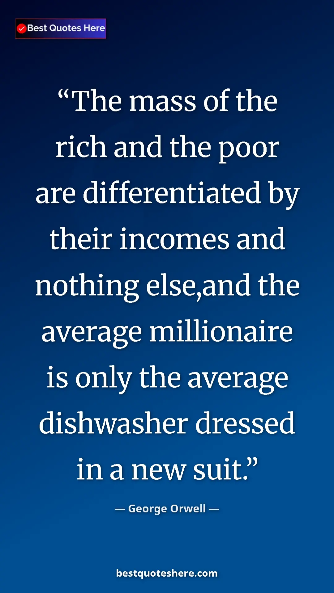 Pinterest quote poster by George Orwell: "The mass of the rich and the poor are differentiated by..."
