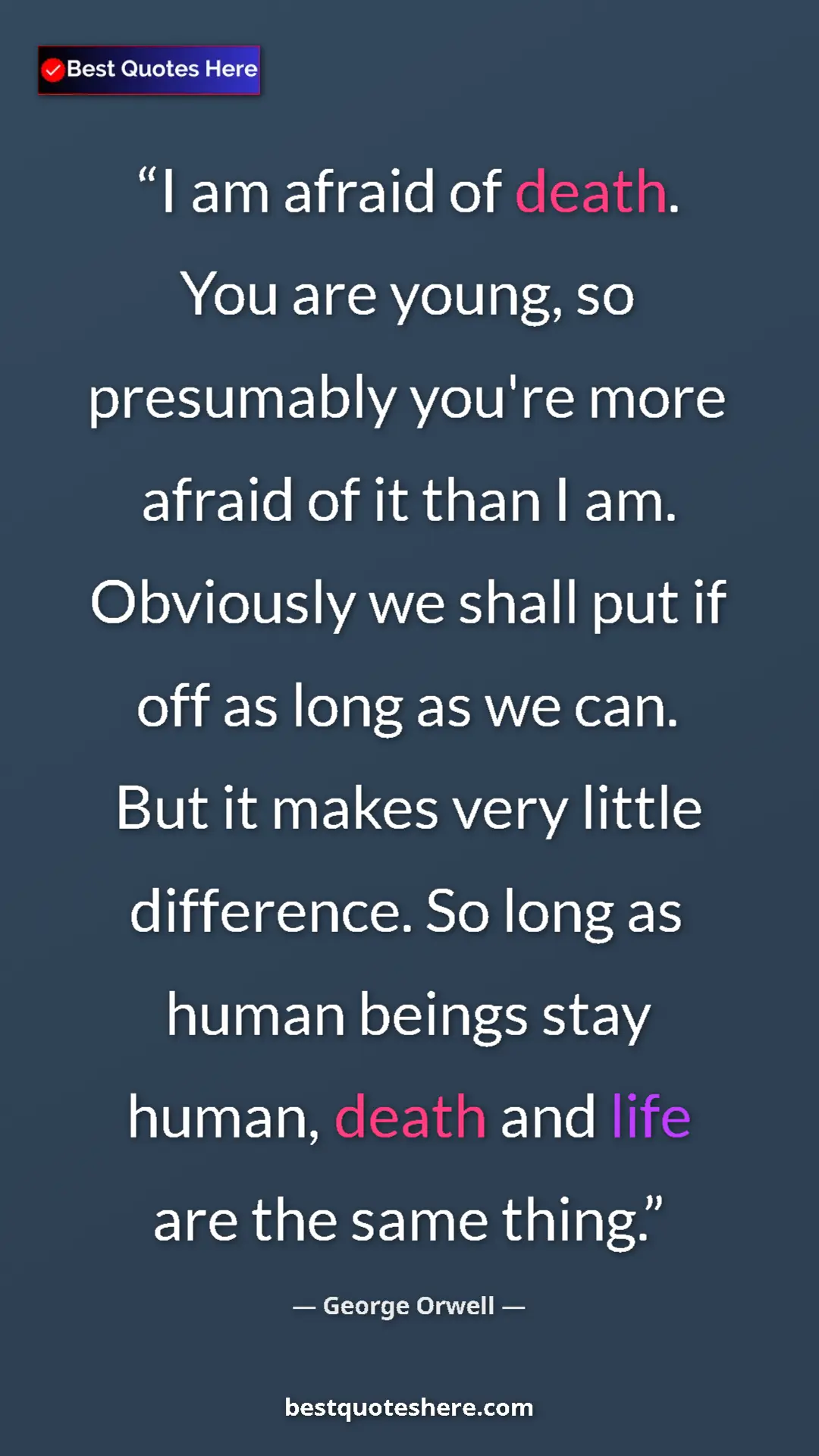 George Orwell Quote Card: "I am afraid of death. You are young, so presumably you're..." Pinterest quote poster by George Orwell: "I am afraid of death. You are young, so presumably you're..."