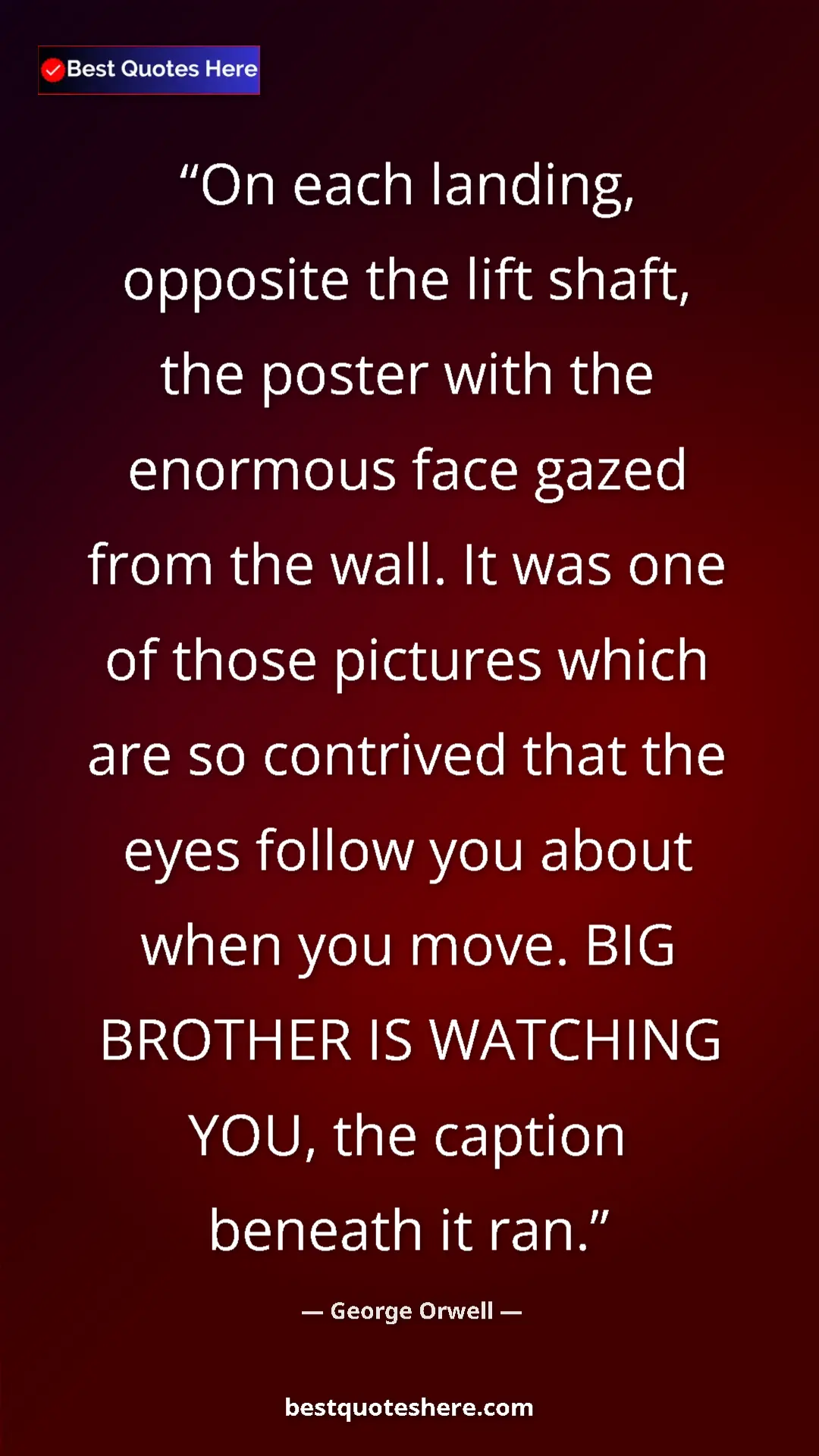 George Orwell Quote Card: "On each landing, opposite the lift shaft, the poster with..." Pinterest quote poster by George Orwell: "On each landing, opposite the lift shaft, the poster with..."