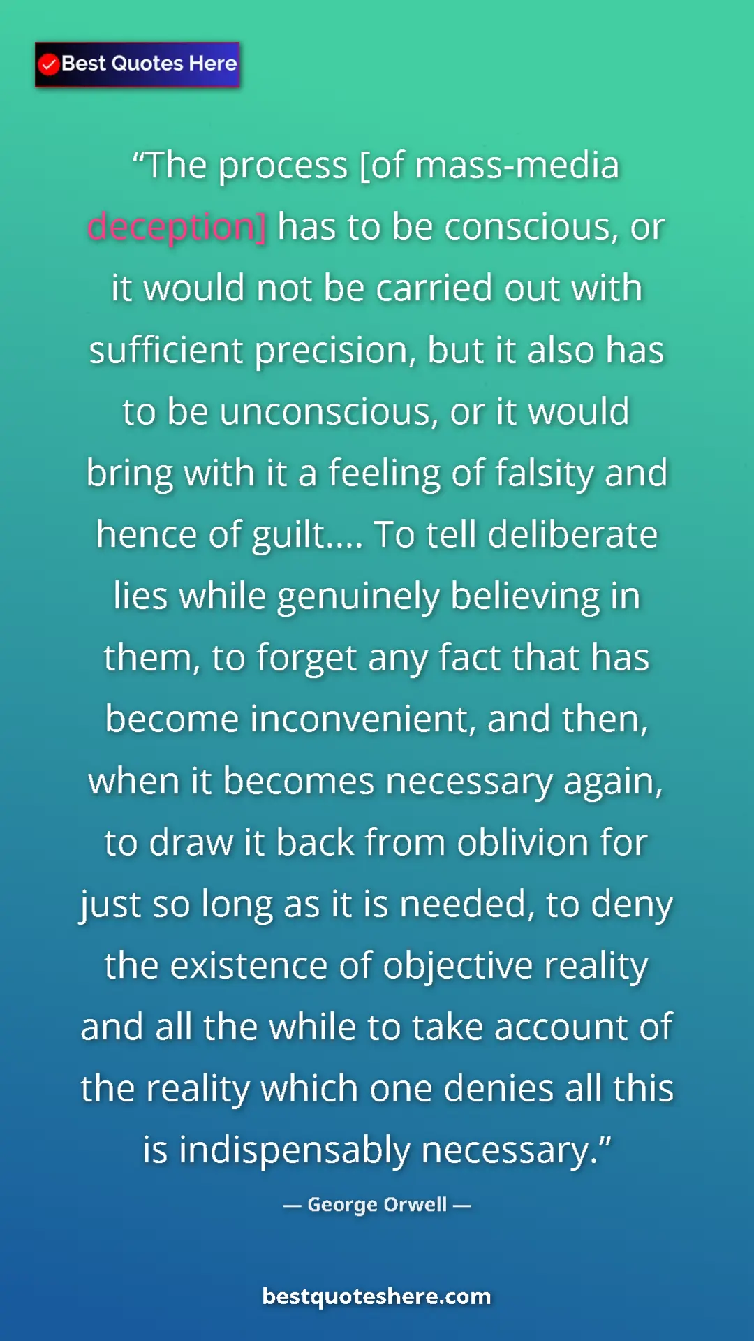 Pinterest quote poster by George Orwell: "The process [of mass-media deception] has to be conscious,..."