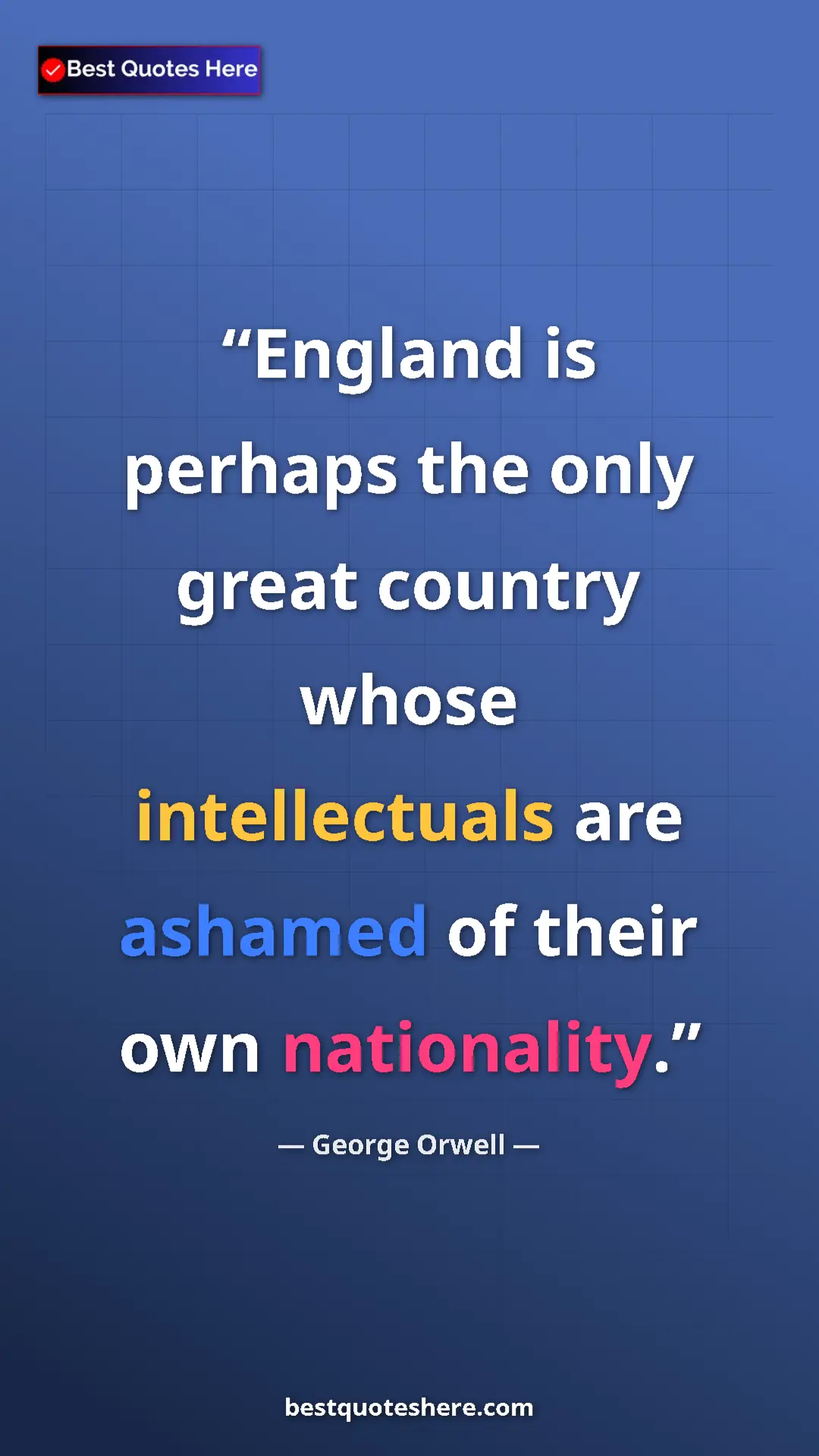 George Orwell Quote Card: "England is perhaps the only great country whose..." Pinterest quote poster by George Orwell: "England is perhaps the only great country whose..."