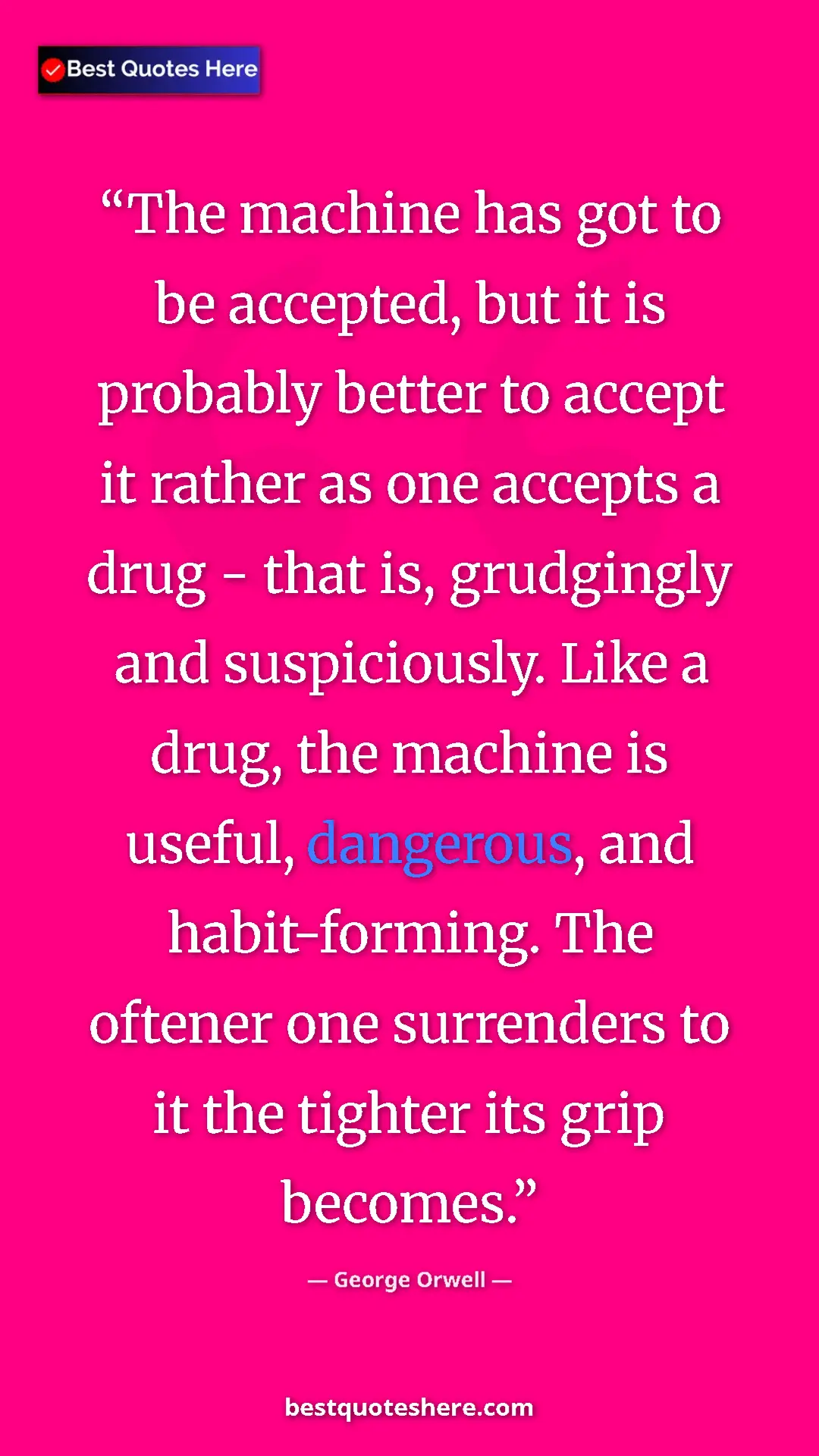 George Orwell Quote Card: "The machine has got to be accepted, but it is probably..." Pinterest quote poster by George Orwell: "The machine has got to be accepted, but it is probably..."