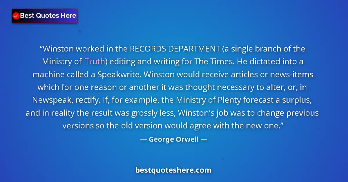 Quote by George Orwell: Winston worked in the RECORDS DEPARTMENT (a single