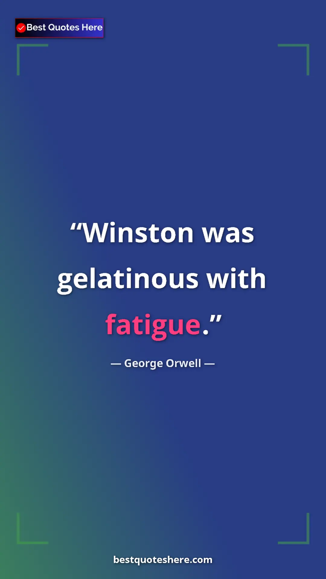 George Orwell Quote Card: "Winston was gelatinous with fatigue." Pinterest quote poster by George Orwell: "Winston was gelatinous with fatigue."