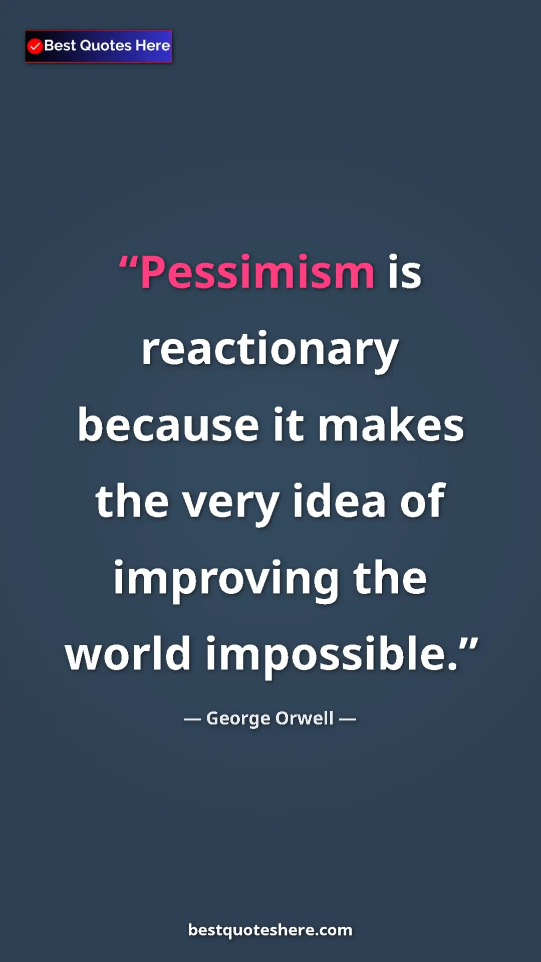 George Orwell Quote Card: "Pessimism is reactionary because it makes the very idea of..." Pinterest quote poster by George Orwell: "Pessimism is reactionary because it makes the very idea of..."