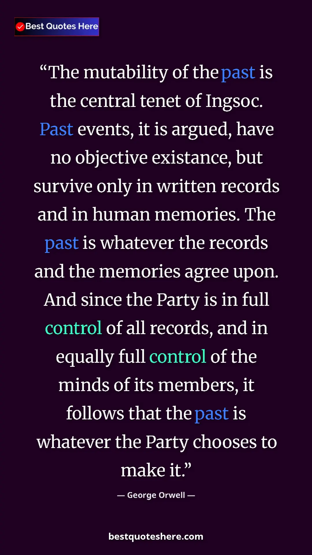 George Orwell Quote Card: "The mutability of the past is the central tenet of Ingsoc...." Pinterest quote poster by George Orwell: "The mutability of the past is the central tenet of Ingsoc...."