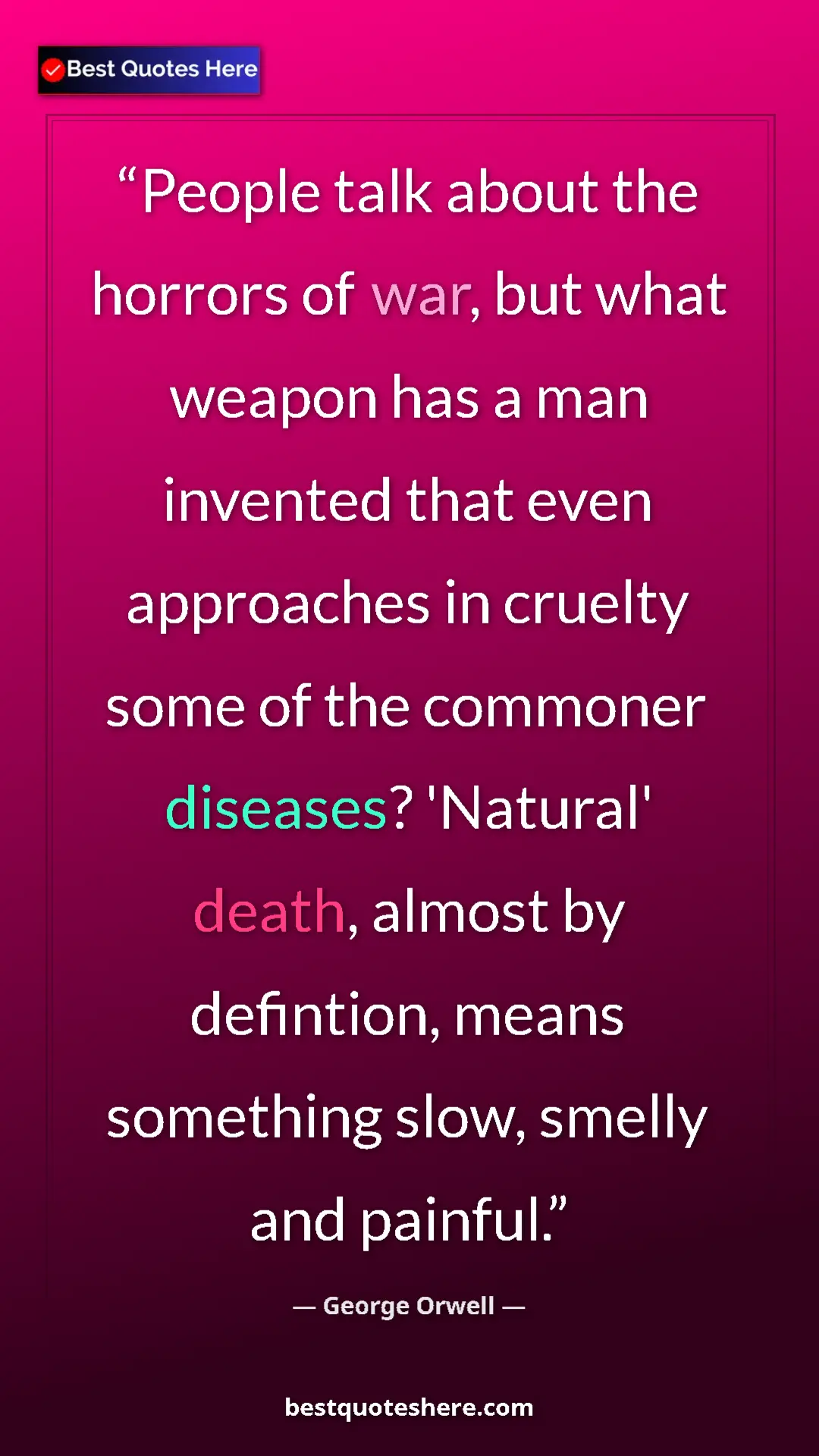 Pinterest quote poster by George Orwell: "People talk about the horrors of war, but what weapon has a "