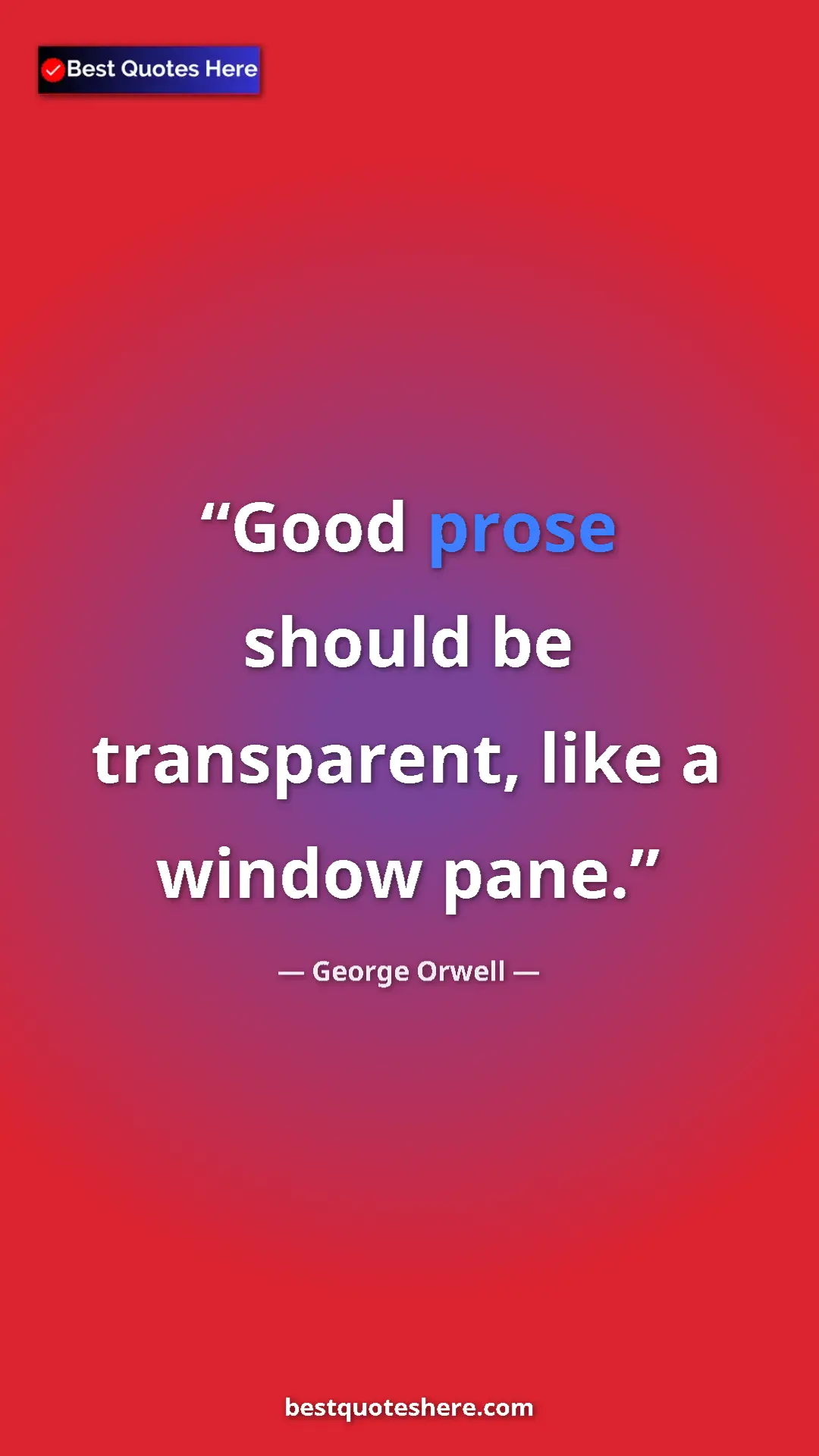 George Orwell Quote Card: "Good prose should be transparent, like a window pane." Pinterest quote poster by George Orwell: "Good prose should be transparent, like a window pane."