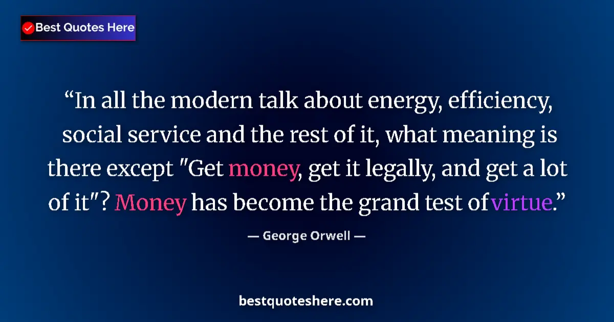 George Orwell Quote: "In all the modern talk about energy, efficiency, social..." George Orwell quote: "In all the modern talk about energy, efficiency, social..."
