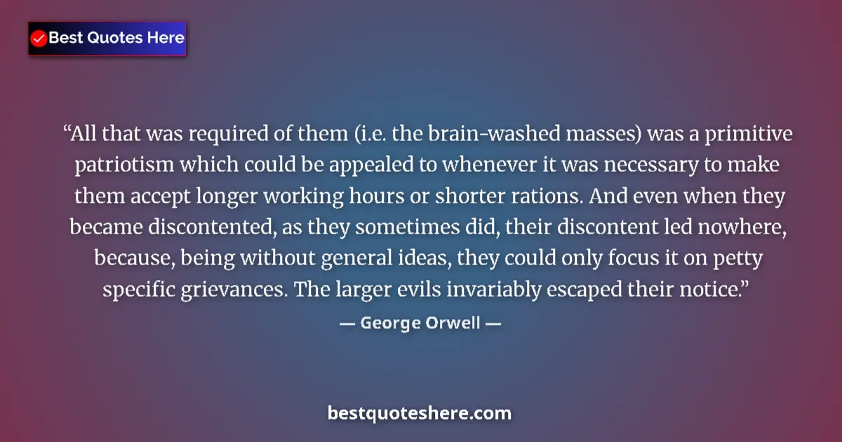 Quote by George Orwell: All that was required of them (i.e. the brain-wash