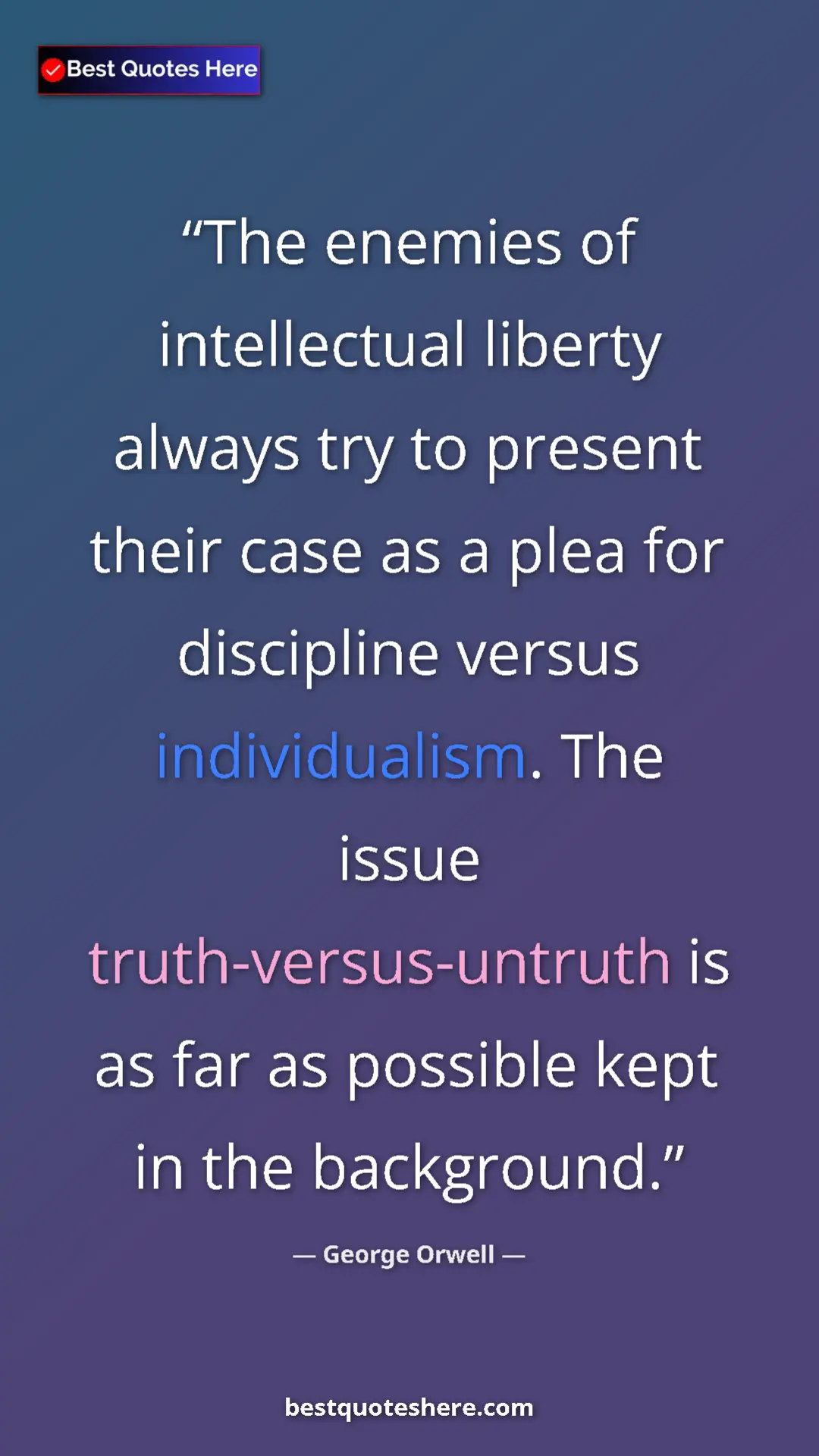 George Orwell Quote Card: "The enemies of intellectual liberty always try to present..." Pinterest quote poster by George Orwell: "The enemies of intellectual liberty always try to present..."