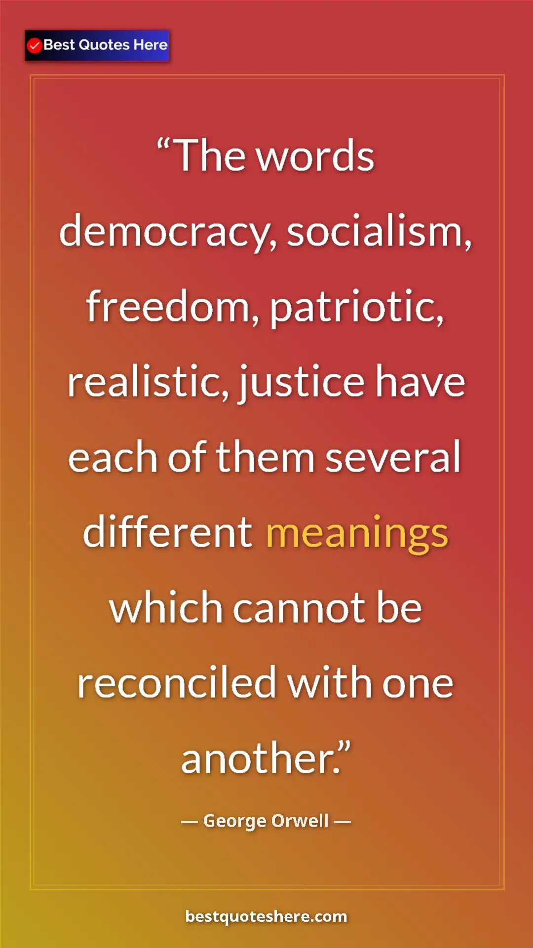 George Orwell Quote Card: "The words democracy, socialism, freedom, patriotic,..." Pinterest quote poster by George Orwell: "The words democracy, socialism, freedom, patriotic,..."