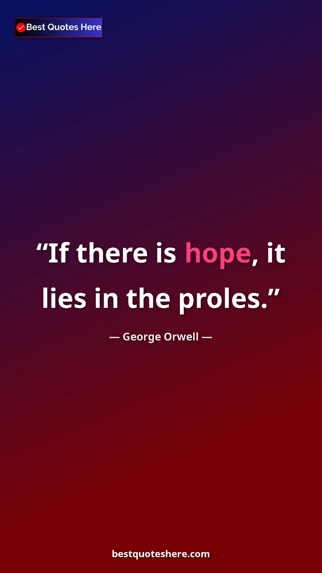 Pinterest quote poster by George Orwell: "If there is hope, it lies in the proles."