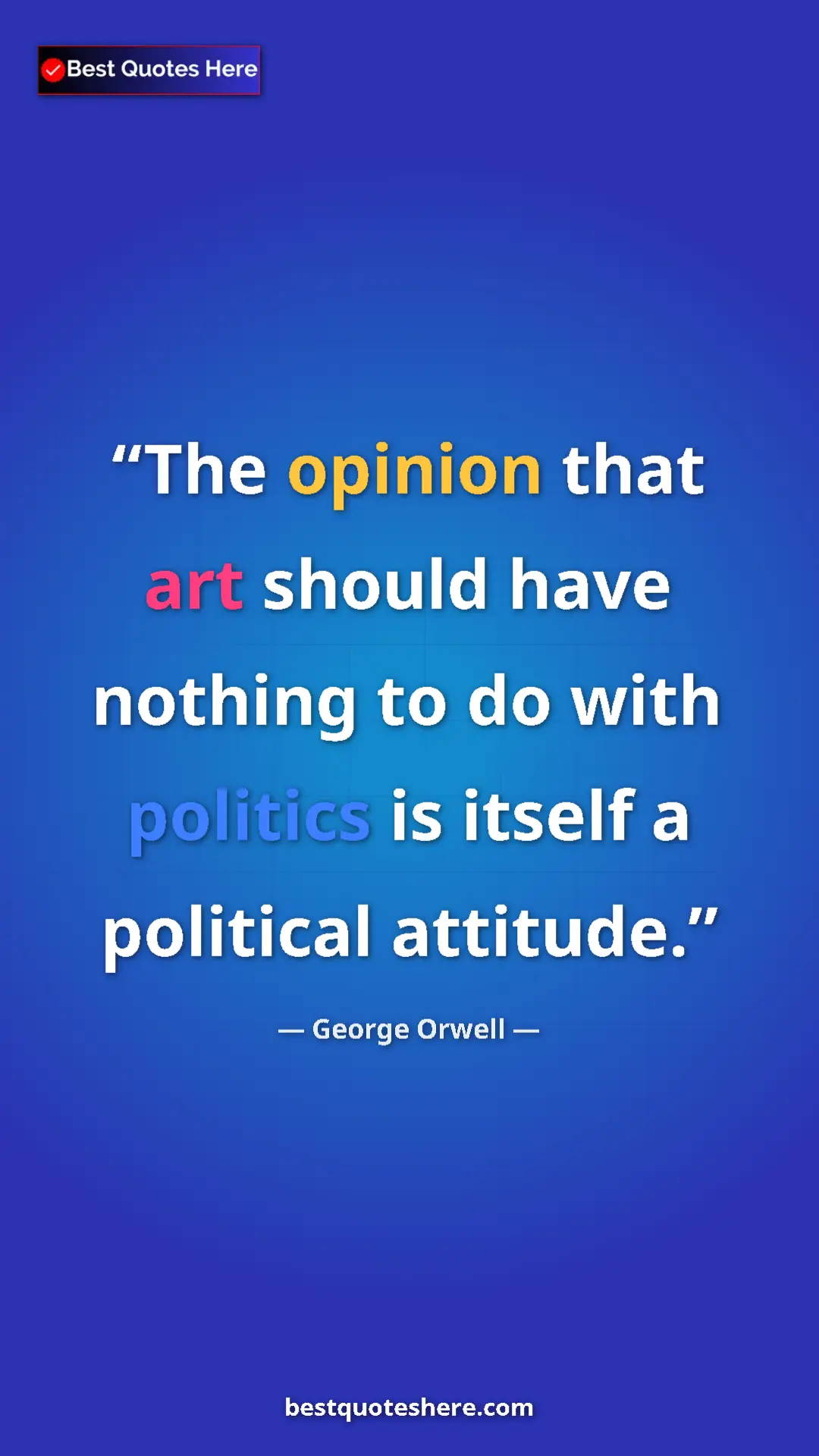 George Orwell Quote Card: "The opinion that art should have nothing to do with..." Pinterest quote poster by George Orwell: "The opinion that art should have nothing to do with..."