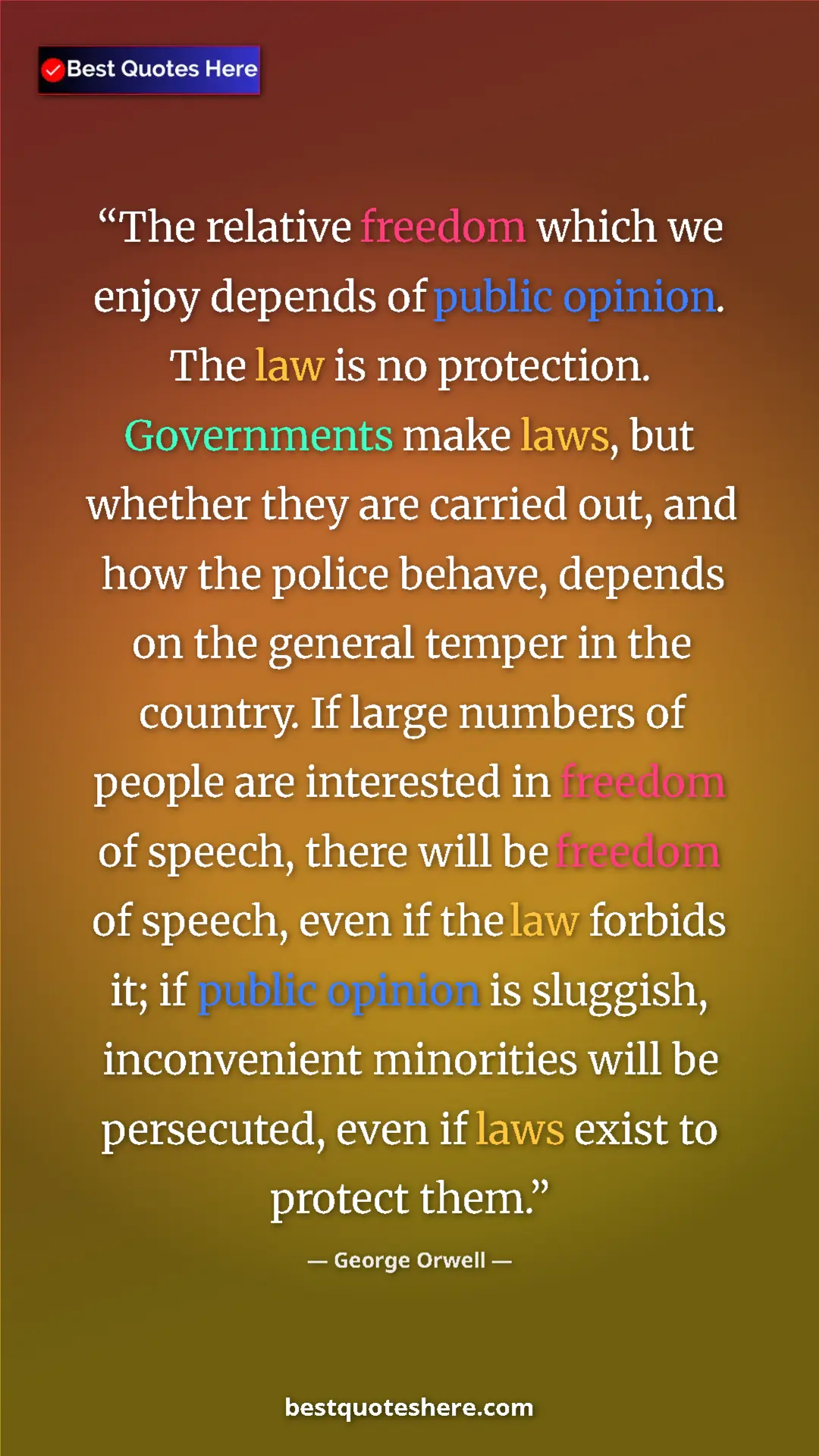 Pinterest quote poster by George Orwell: "The relative freedom which we enjoy depends of public..."