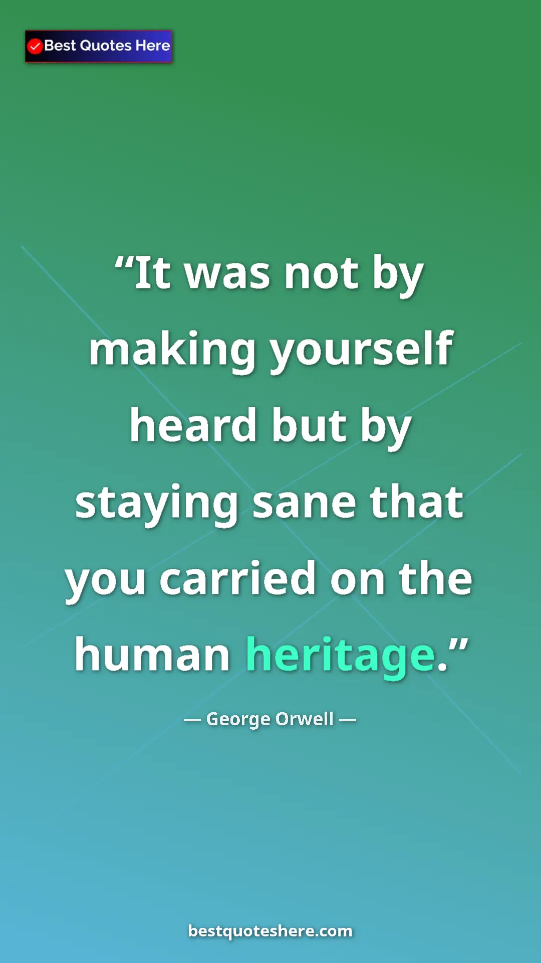 George Orwell Quote Card: "It was not by making yourself heard but by staying sane..." Pinterest quote poster by George Orwell: "It was not by making yourself heard but by staying sane..."