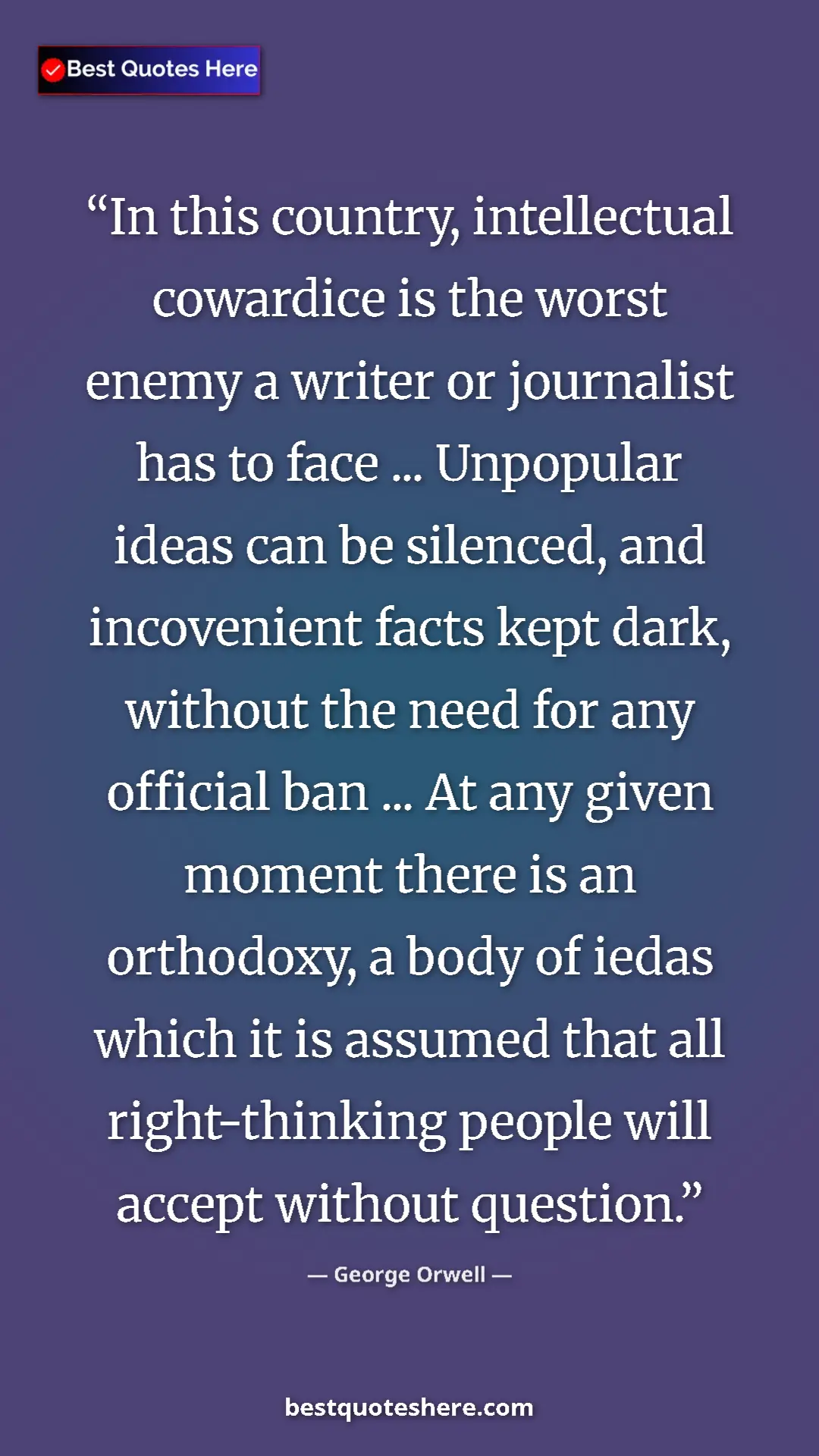 George Orwell Quote Card: "In this country, intellectual cowardice is the worst enemy..." Pinterest quote poster by George Orwell: "In this country, intellectual cowardice is the worst enemy..."