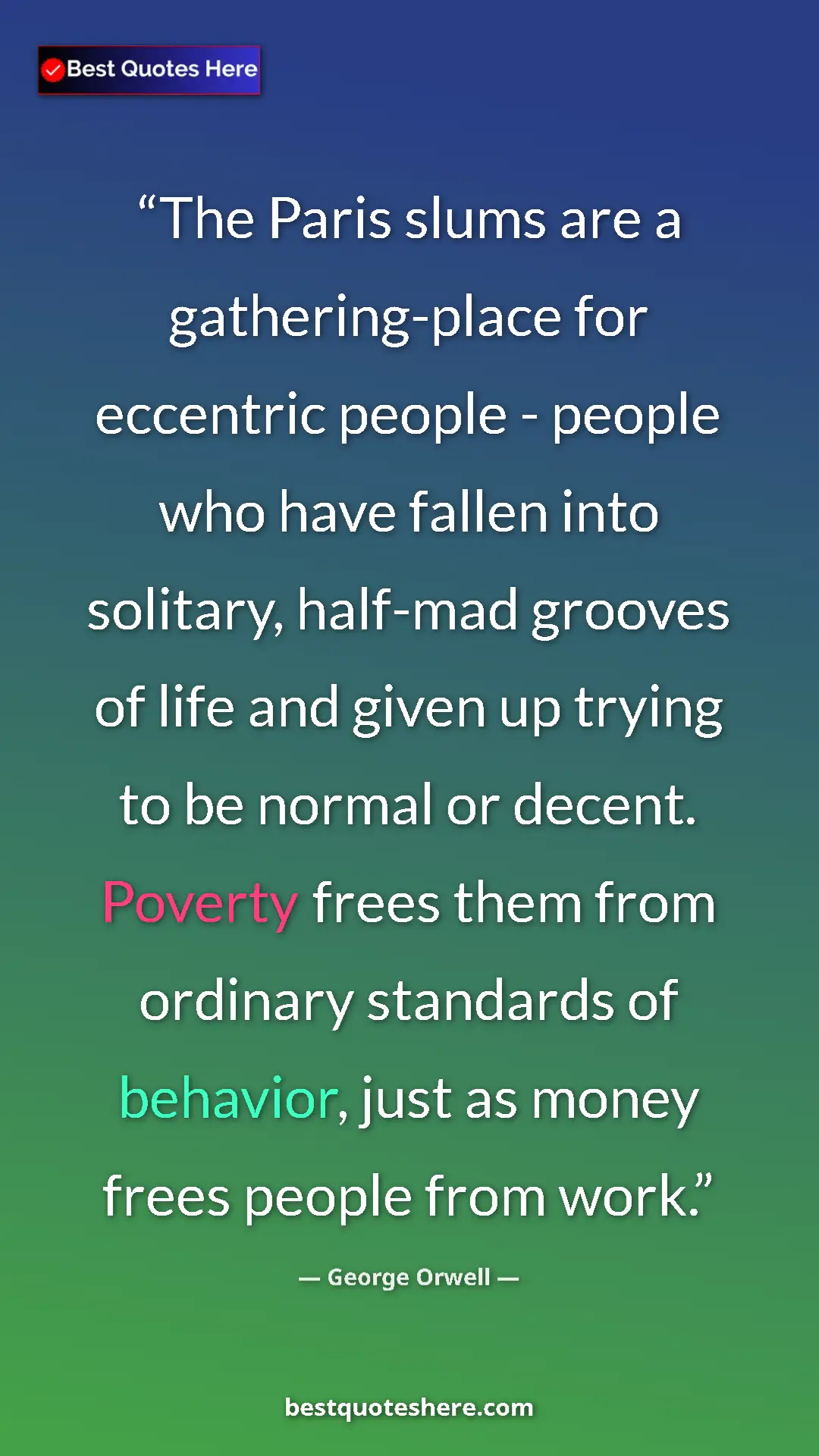 George Orwell Quote Card: "The Paris slums are a gathering-place for eccentric people..." Pinterest quote poster by George Orwell: "The Paris slums are a gathering-place for eccentric people..."