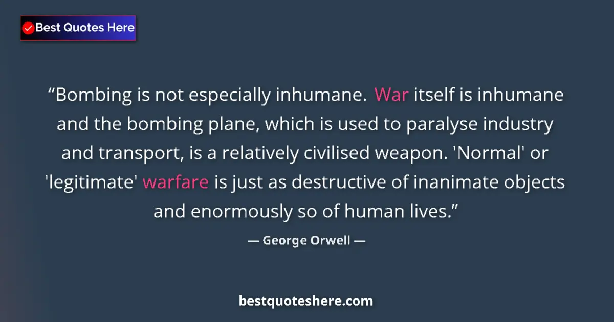 Image for the quote by George Orwell: Bombing is not especially inhumane. War itself is inhumane and the bombing plane, which is used to p...