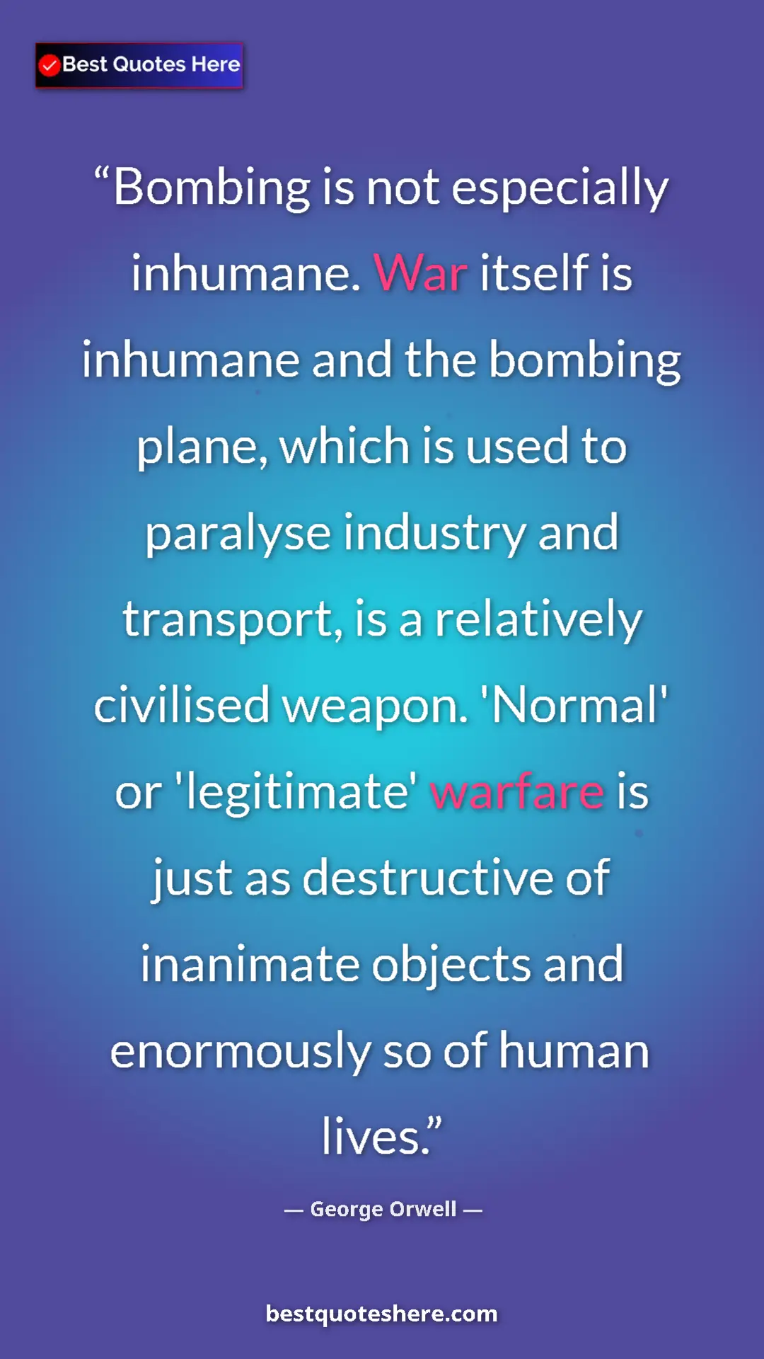 George Orwell Quote Card: "Bombing is not especially inhumane. War itself is inhumane a" Pinterest quote poster by George Orwell: "Bombing is not especially inhumane. War itself is inhumane a"