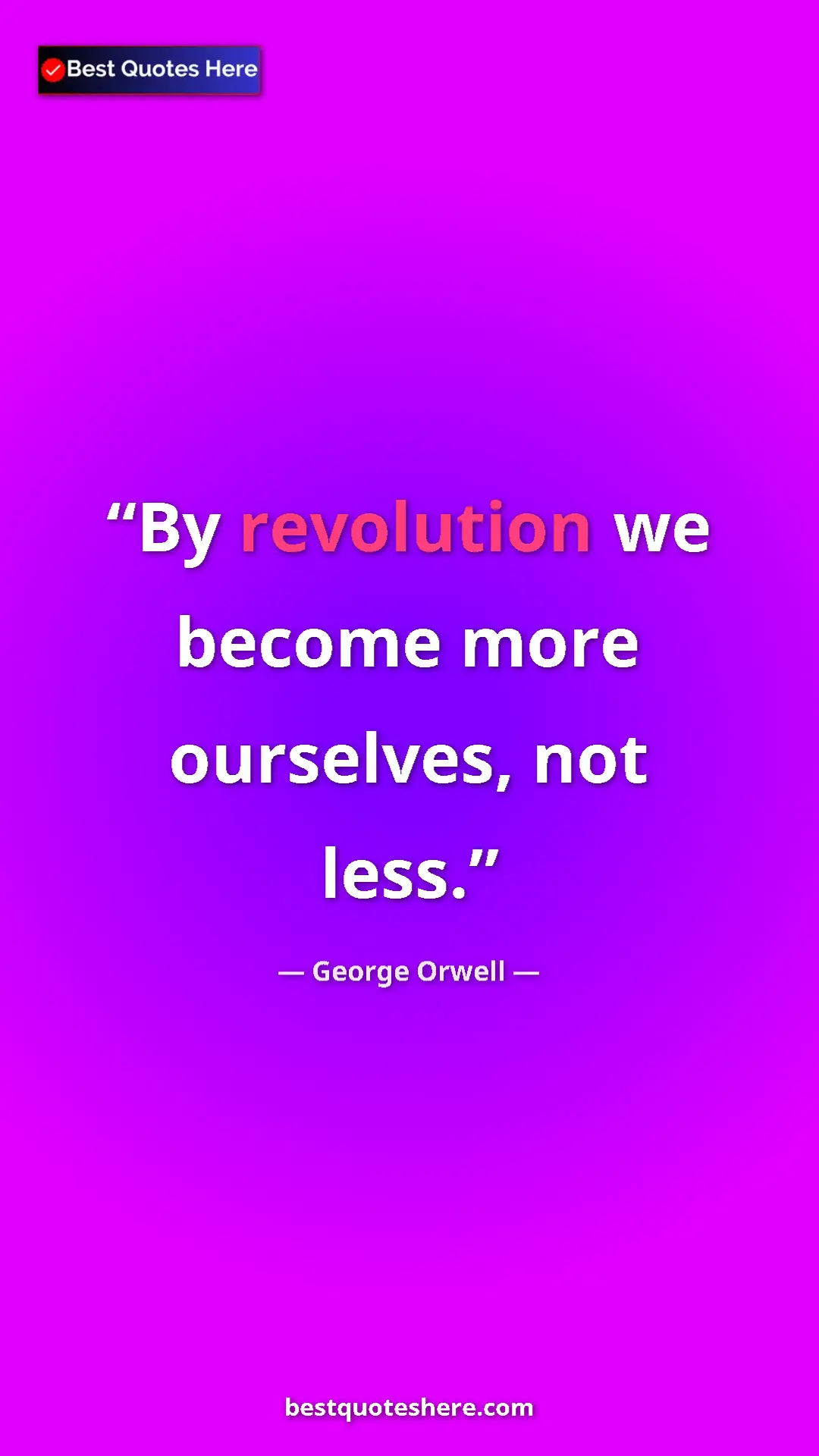 George Orwell Quote Card: "By revolution we become more ourselves, not less." Pinterest quote poster by George Orwell: "By revolution we become more ourselves, not less."