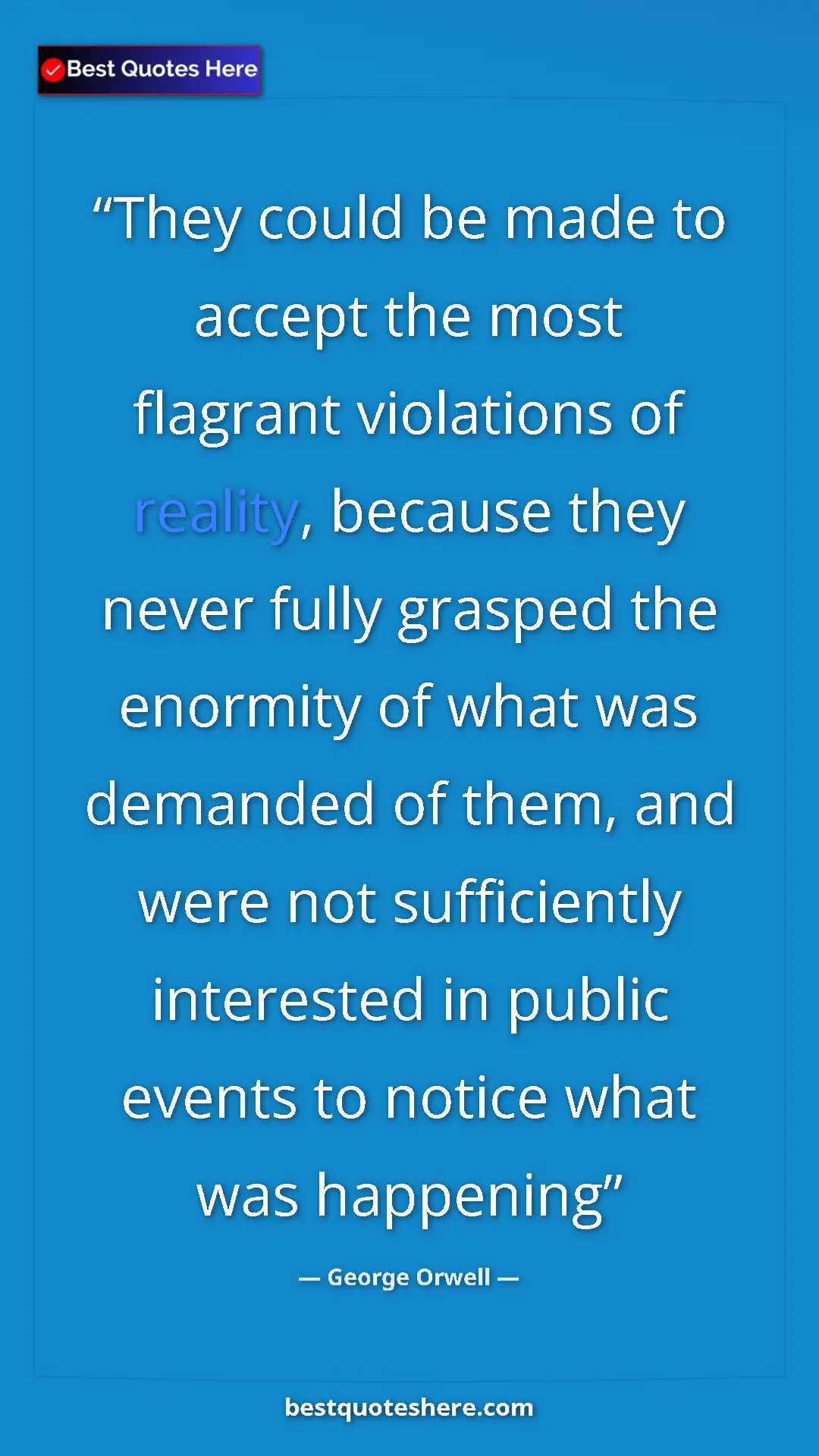 George Orwell Quote Card: "They could be made to accept the most flagrant violations..." Pinterest quote poster by George Orwell: "They could be made to accept the most flagrant violations..."