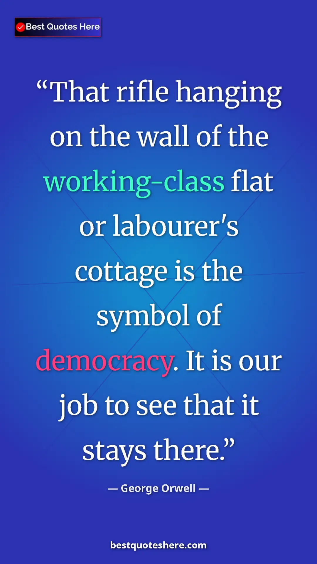 Pinterest quote poster by George Orwell: "That rifle hanging on the wall of the working-class flat or..."