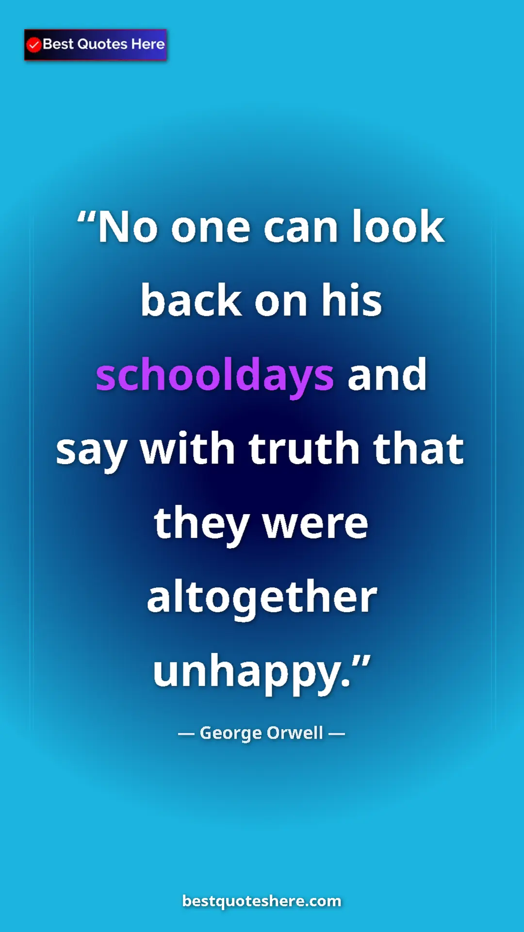 Pinterest quote poster by George Orwell: "No one can look back on his schooldays and say with truth..."