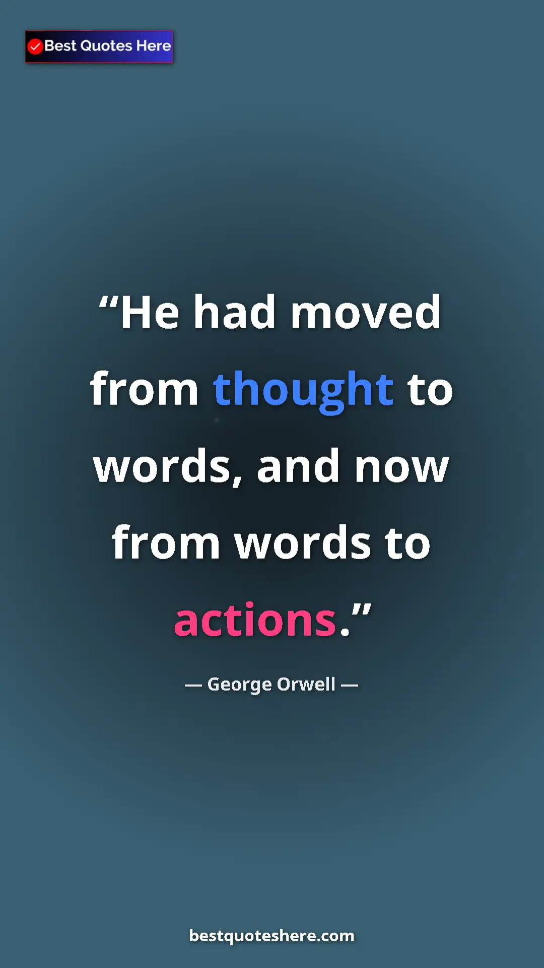 Pinterest quote poster by George Orwell: "He had moved from thought to words, and now from words to..."