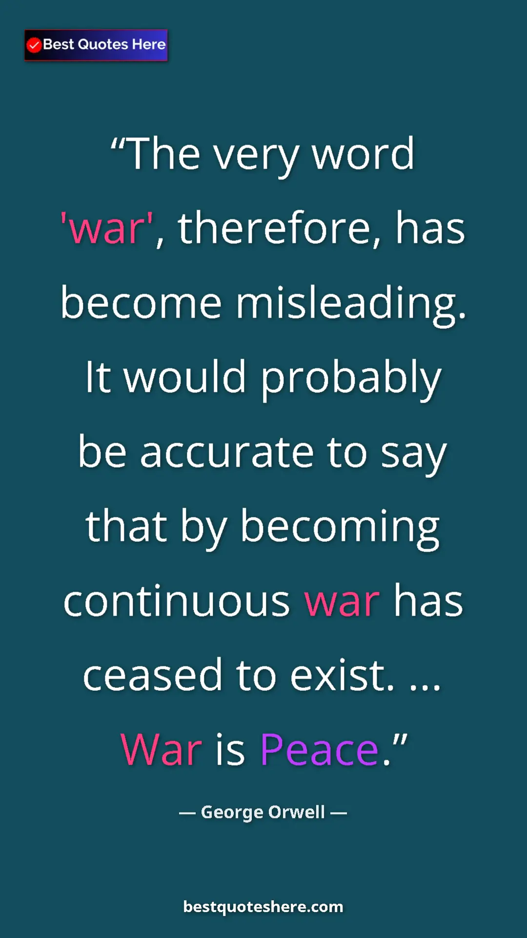 George Orwell Quote Card: "The very word 'war', therefore, has become misleading. It..." Pinterest quote poster by George Orwell: "The very word 'war', therefore, has become misleading. It..."