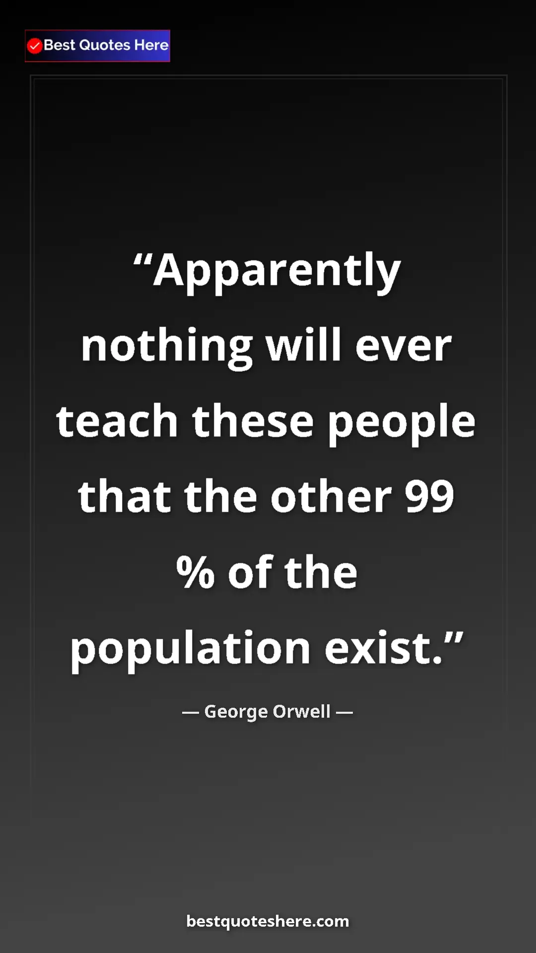 Pinterest quote poster by George Orwell: "Apparently nothing will ever teach these people that the..."