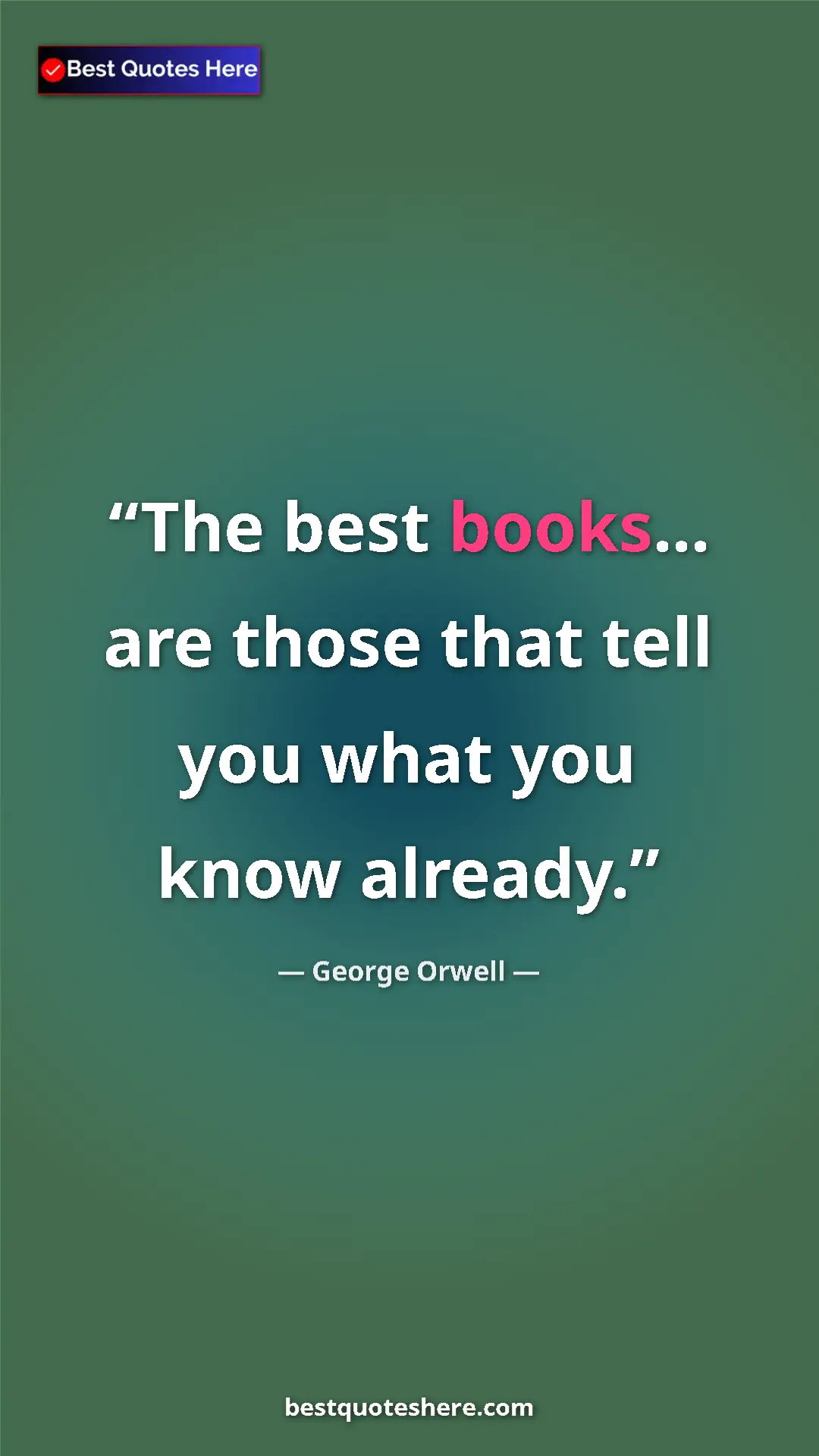 George Orwell Quote Card: "The best books... are those that tell you what you know..." Pinterest quote poster by George Orwell: "The best books... are those that tell you what you know..."