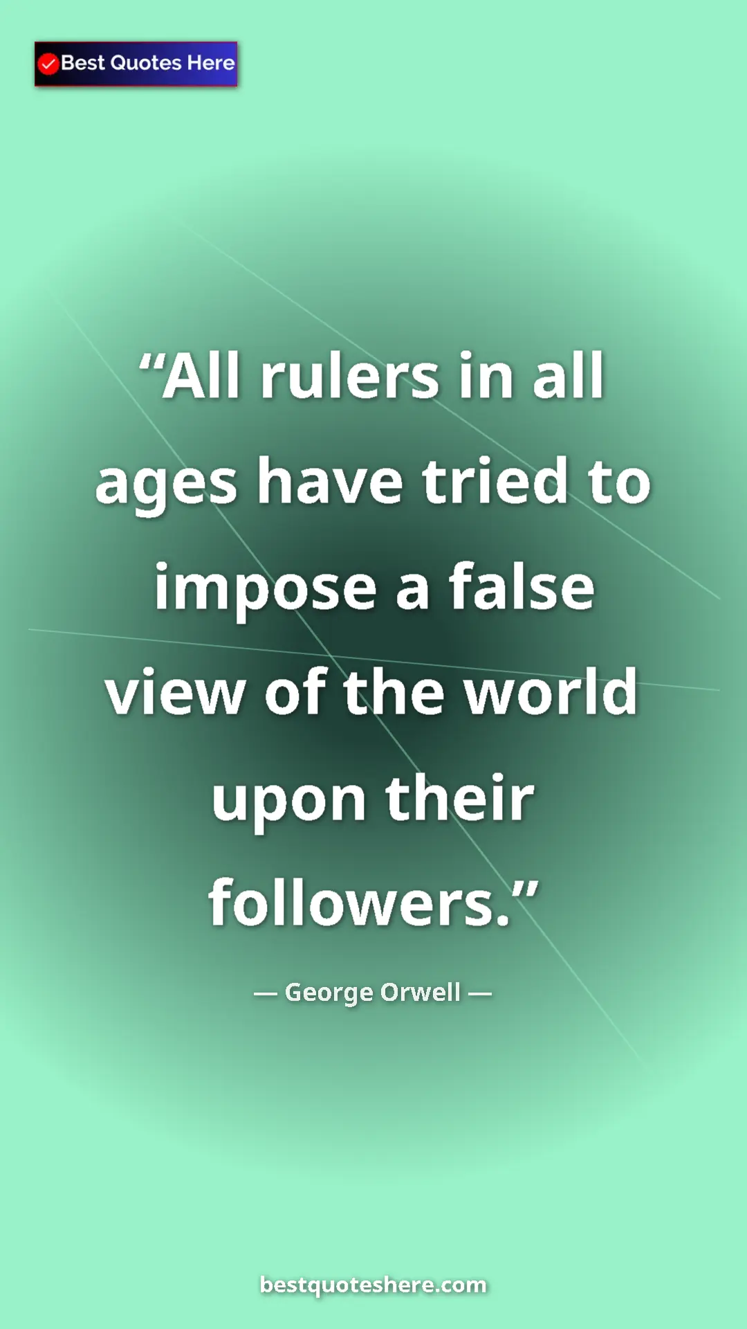 George Orwell Quote Card: "All rulers in all ages have tried to impose a false view of..." Pinterest quote poster by George Orwell: "All rulers in all ages have tried to impose a false view of..."