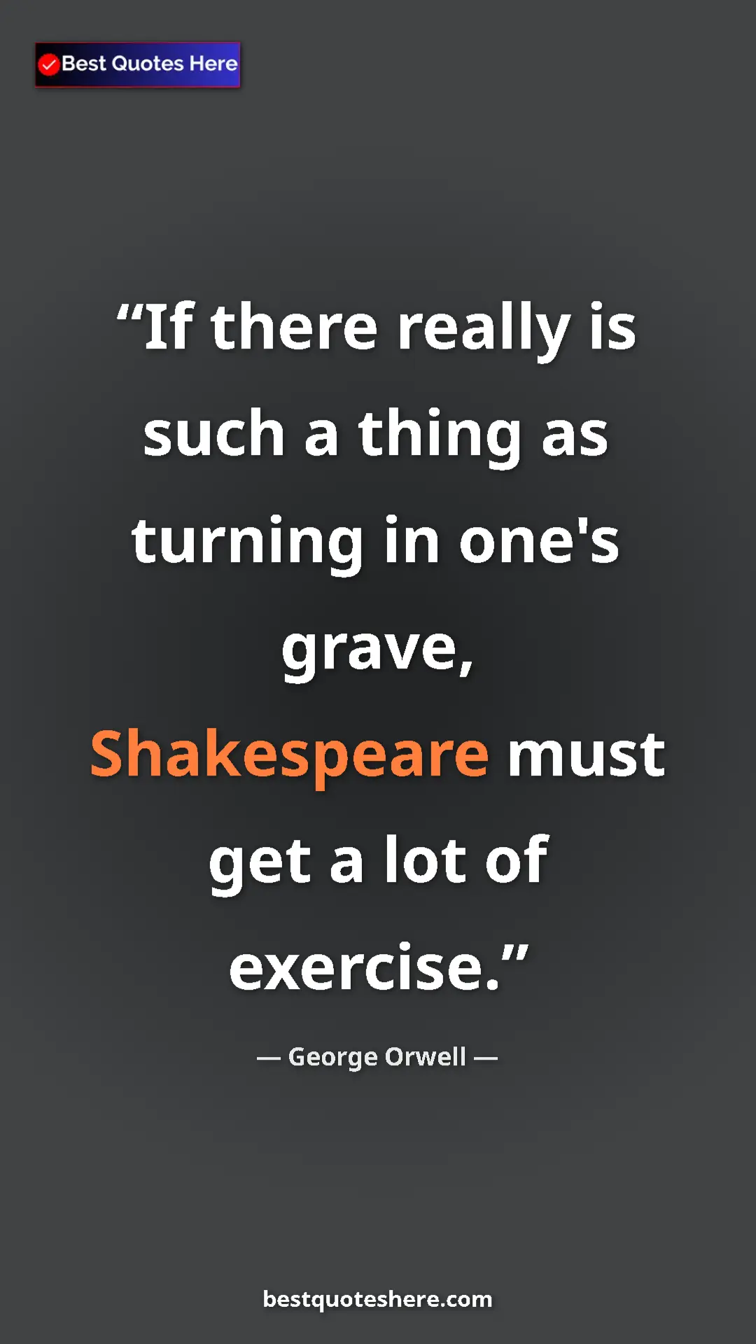 Pinterest quote poster by George Orwell: "If there really is such a thing as turning in one's grave, S"