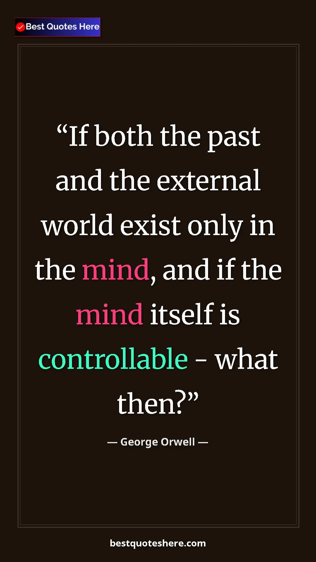 Pinterest quote poster by George Orwell: "If both the past and the external world exist only in the..."