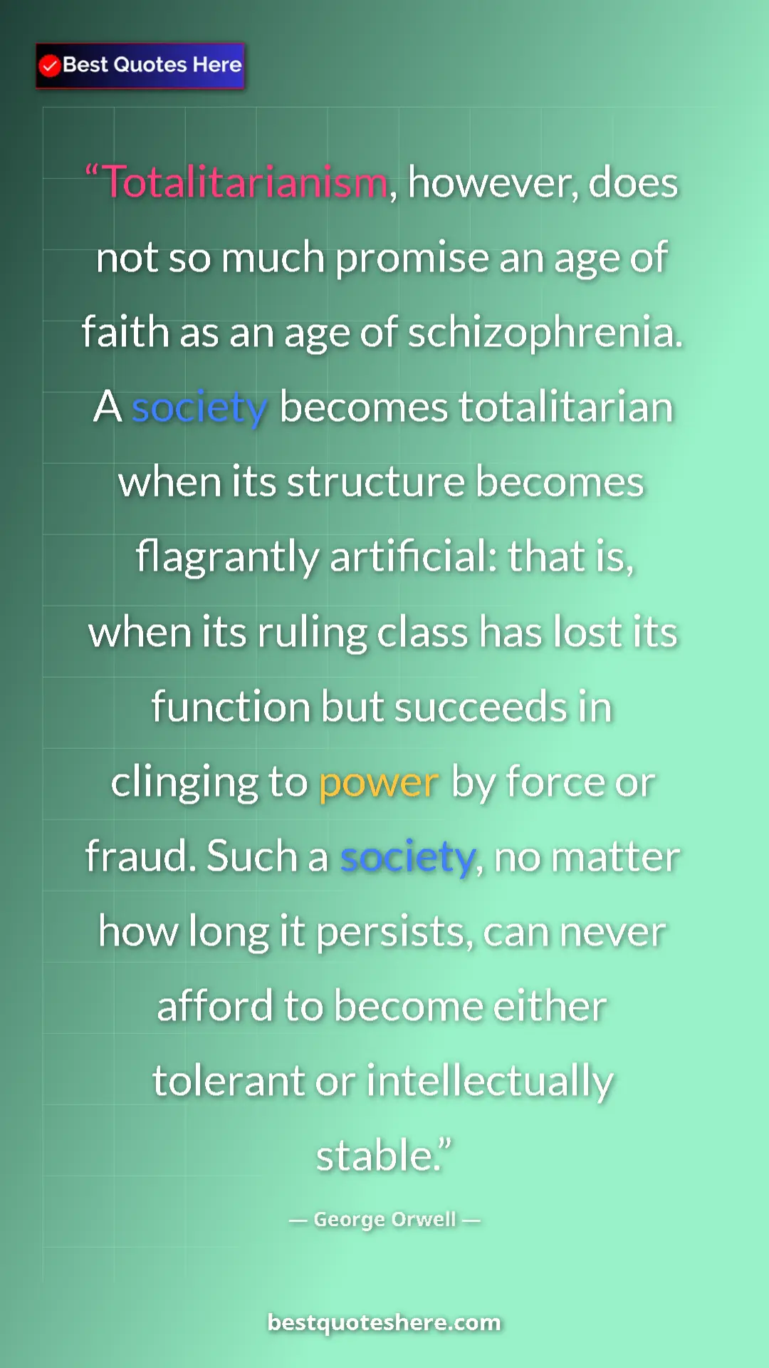 George Orwell Quote Card: "Totalitarianism, however, does not so much promise an age..." Pinterest quote poster by George Orwell: "Totalitarianism, however, does not so much promise an age..."