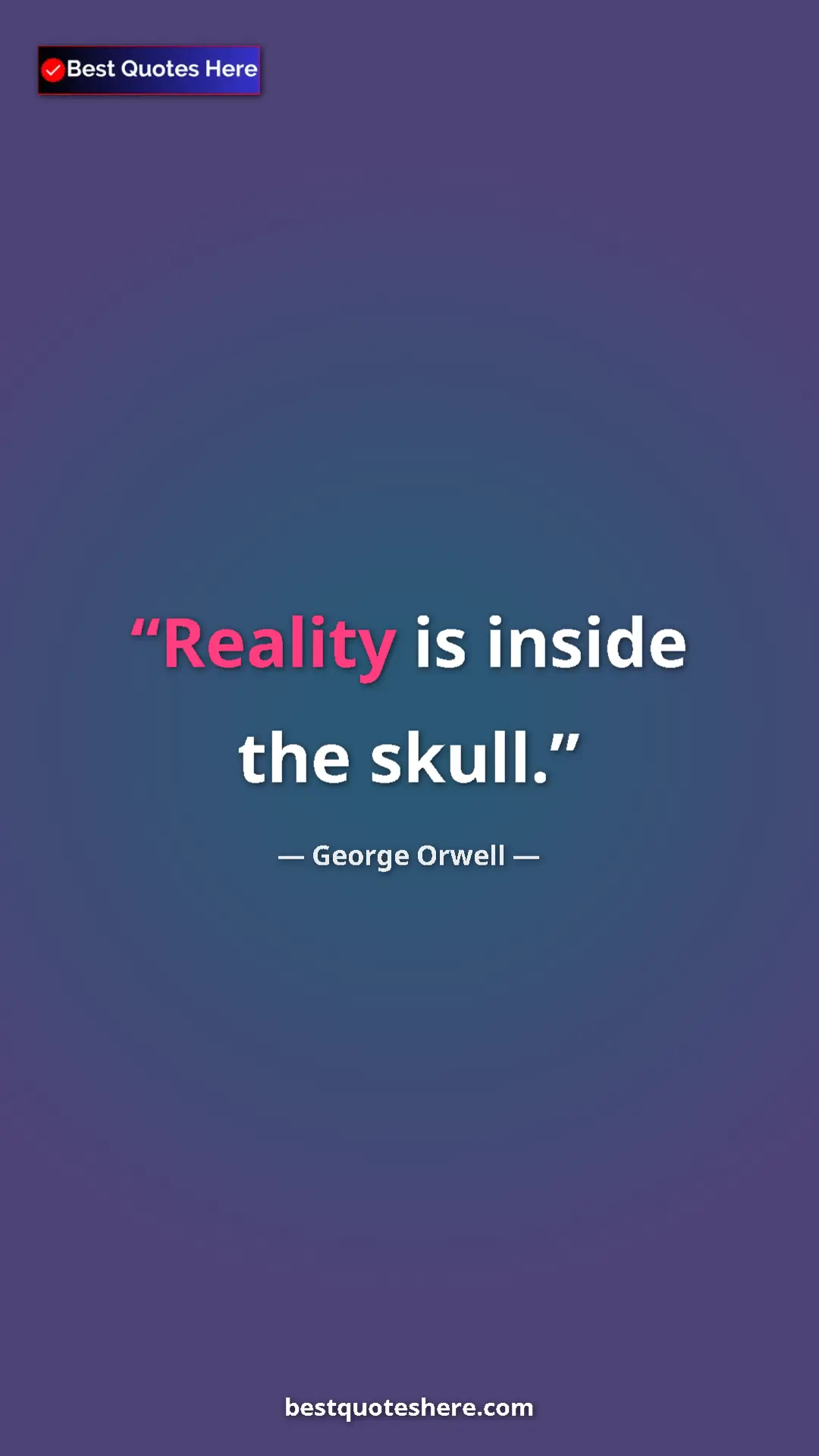 George Orwell Quote Card: "Reality is inside the skull." Pinterest quote poster by George Orwell: "Reality is inside the skull."