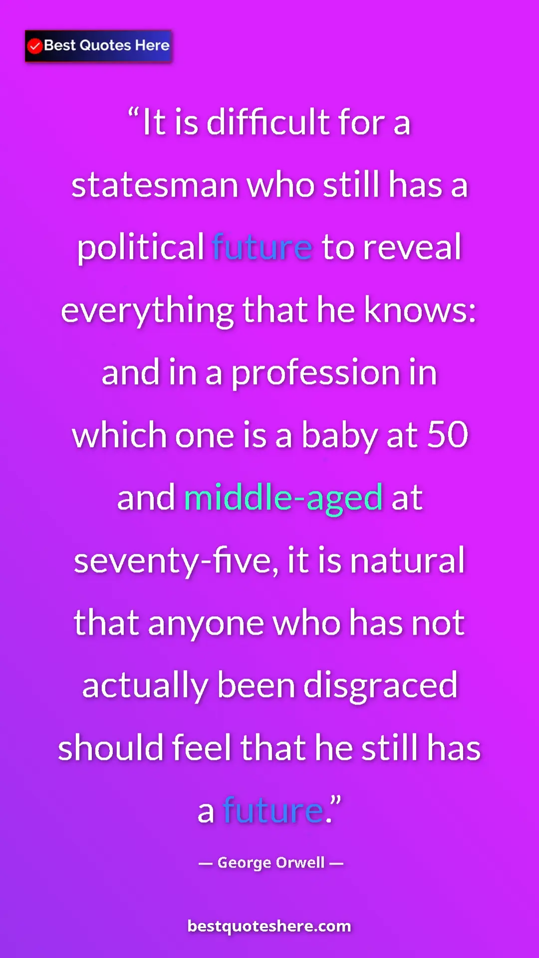 George Orwell Quote Card: "It is difficult for a statesman who still has a political..." Pinterest quote poster by George Orwell: "It is difficult for a statesman who still has a political..."
