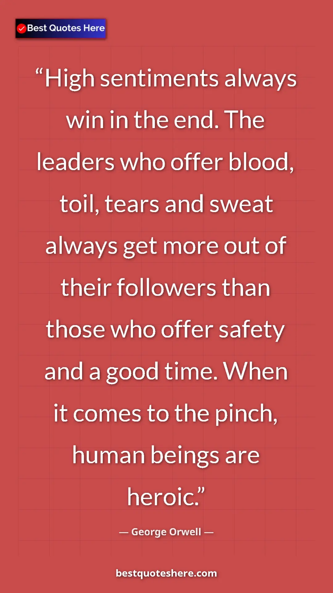 George Orwell Quote Card: "High sentiments always win in the end. The leaders who..." Pinterest quote poster by George Orwell: "High sentiments always win in the end. The leaders who..."