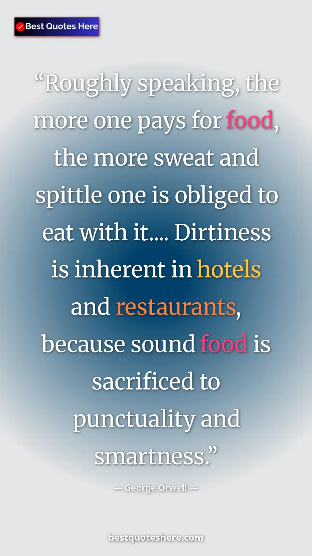 Pinterest quote poster by George Orwell: "Roughly speaking, the more one pays for food, the more..."