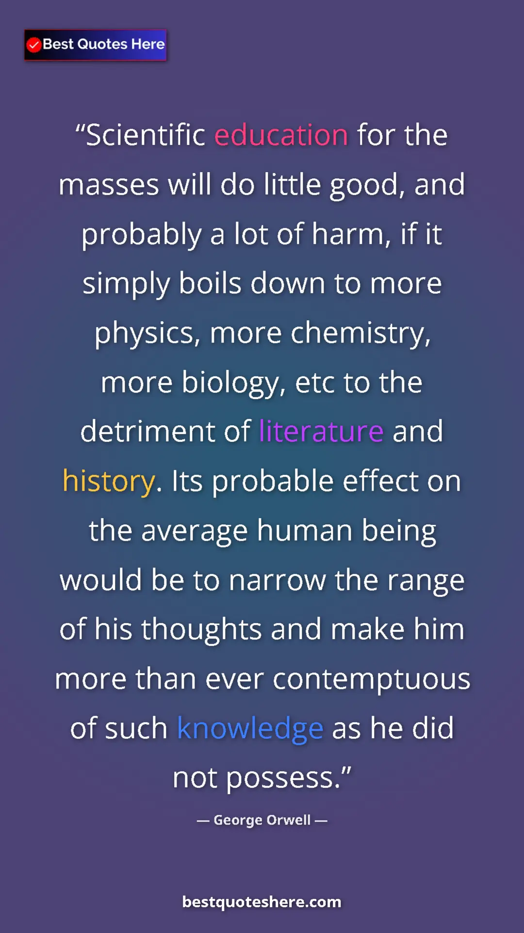 George Orwell Quote Card: "Scientific education for the masses will do little good,..." Pinterest quote poster by George Orwell: "Scientific education for the masses will do little good,..."