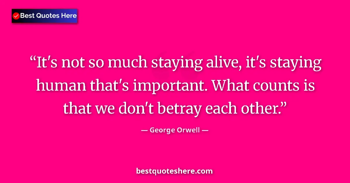 Image for the quote by George Orwell: It's not so much staying alive, it's staying human that's important. What counts is that we don't be...