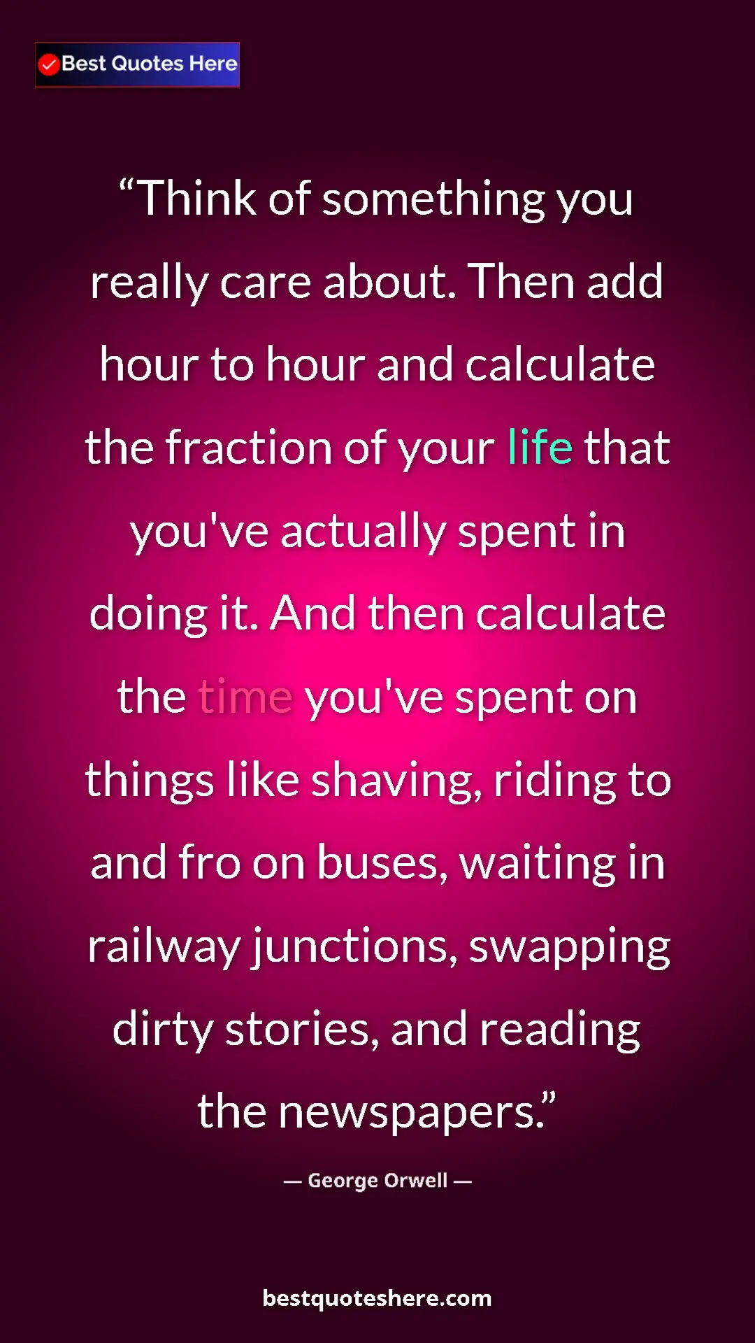 Pinterest quote poster by George Orwell: "Think of something you really care about. Then add hour to..."